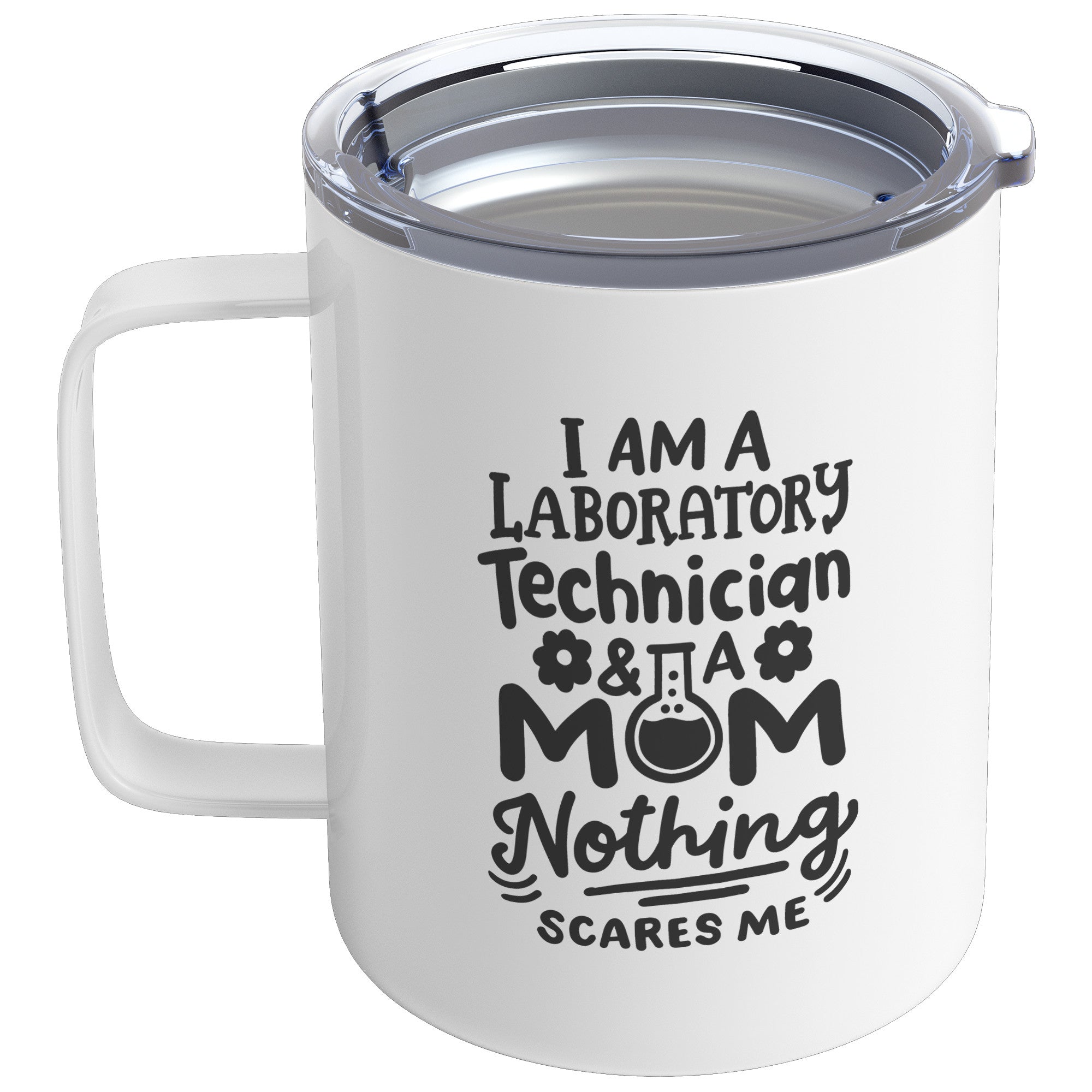 10 oz Insulated Coffee Mug 'I'm a Laboratory Technician and a Mom. Nothing Scares Me' - Perfect for Fearless Lab Tech Moms
