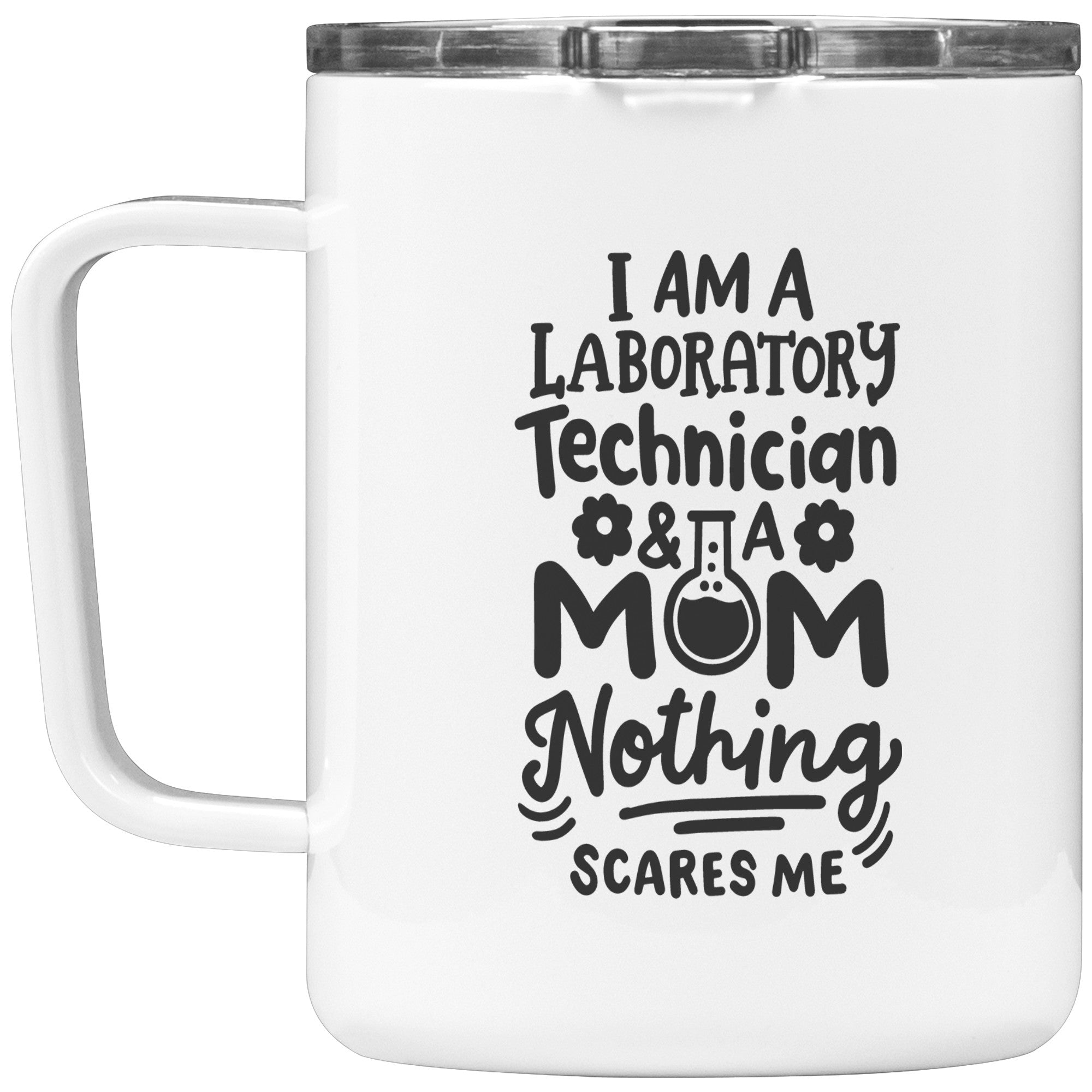 10 oz Insulated Coffee Mug 'I'm a Laboratory Technician and a Mom. Nothing Scares Me' - Perfect for Fearless Lab Tech Moms