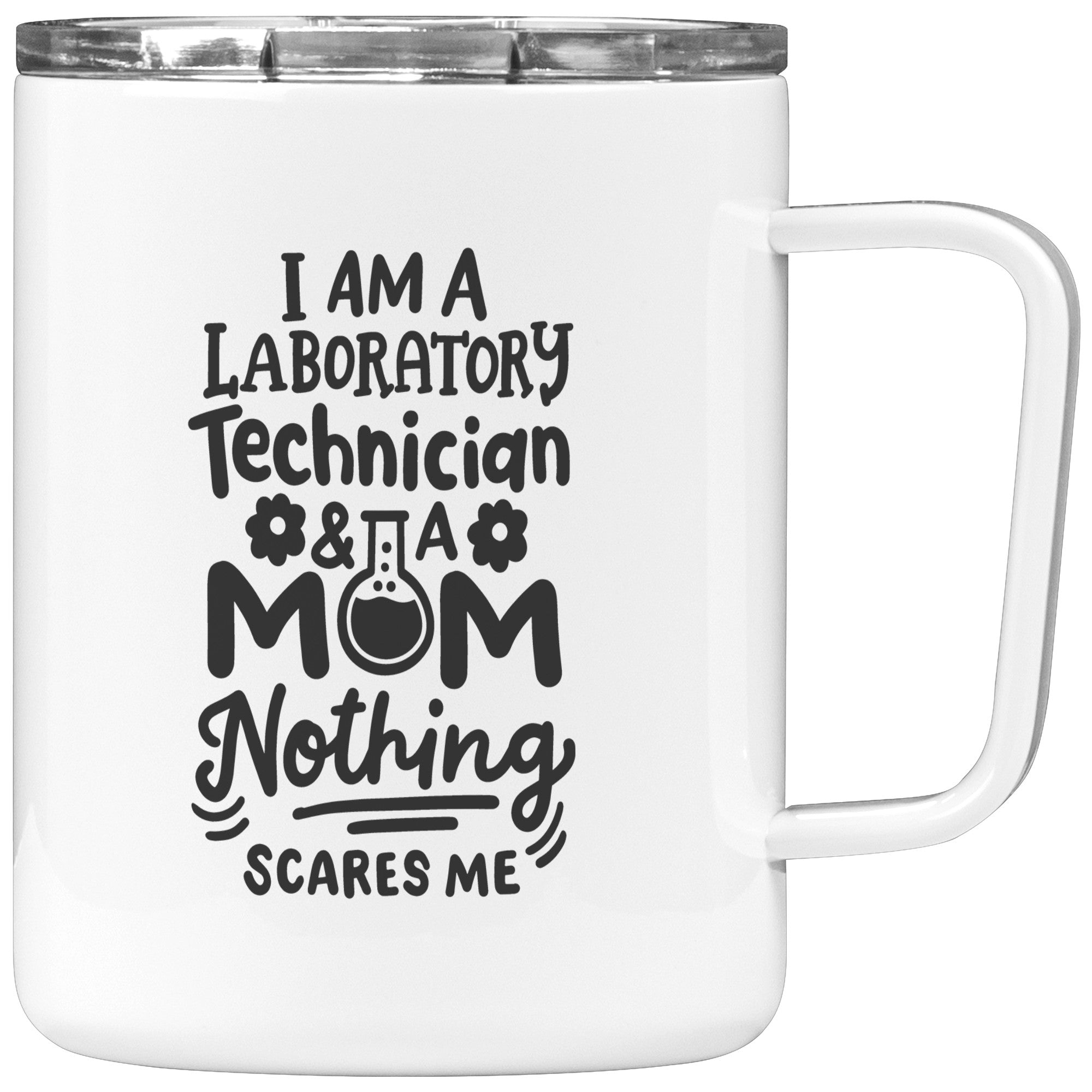 10 oz Insulated Coffee Mug 'I'm a Laboratory Technician and a Mom. Nothing Scares Me' - Perfect for Fearless Lab Tech Moms