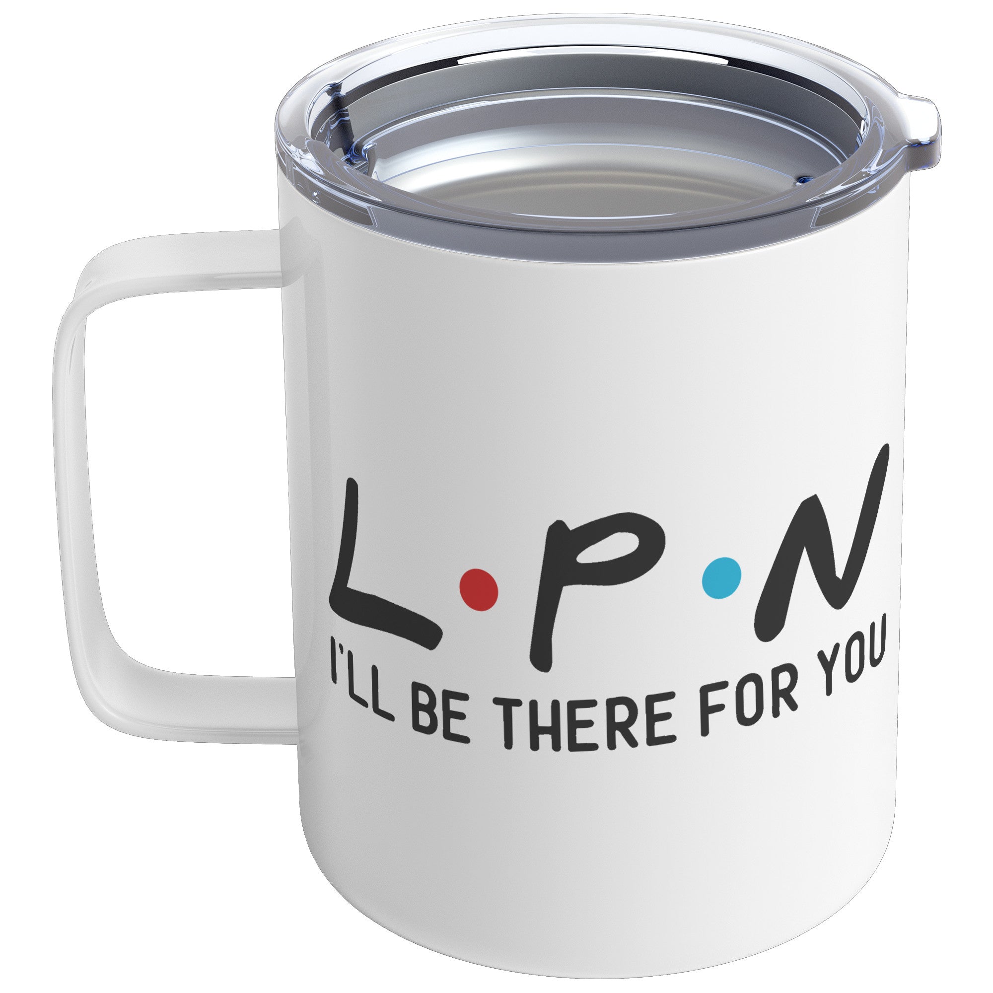 10 oz Insulated Coffee Mug for LPNs - 'LPN I'll Be There For You' - Durable, Heartwarming Gift for Licensed Practical Nurses