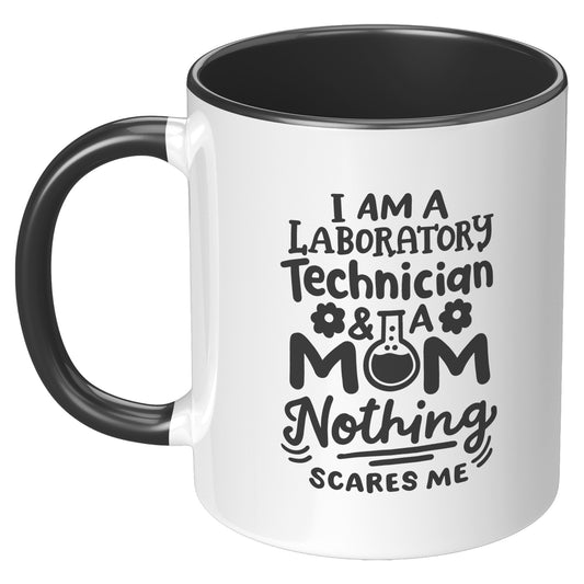 11 oz Accent Mug 'I'm a Laboratory Technician and a Mom. Nothing Scares Me' - Perfect for Hardworking Lab Tech Moms