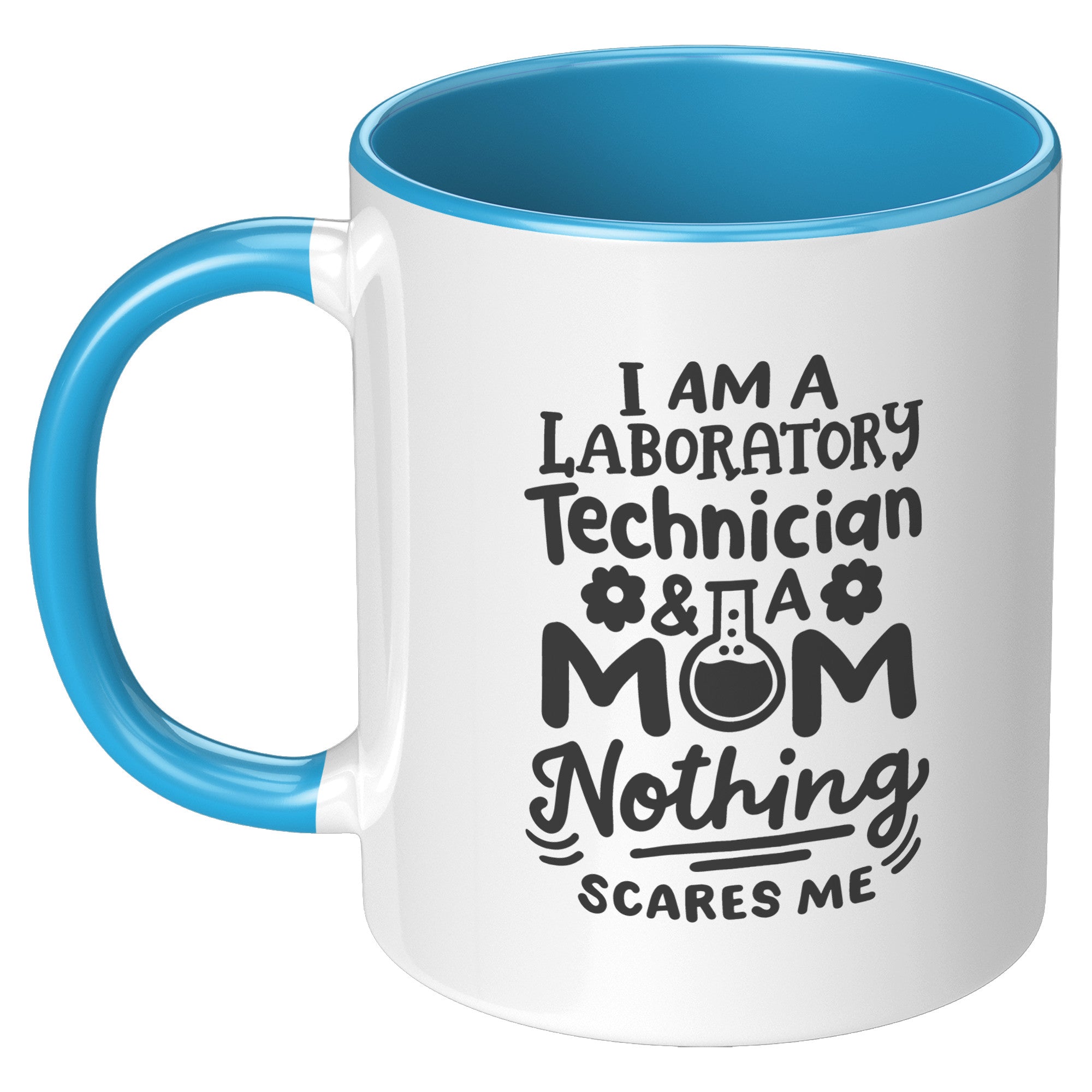 11 oz Accent Mug 'I'm a Laboratory Technician and a Mom. Nothing Scares Me' - Perfect for Hardworking Lab Tech Moms