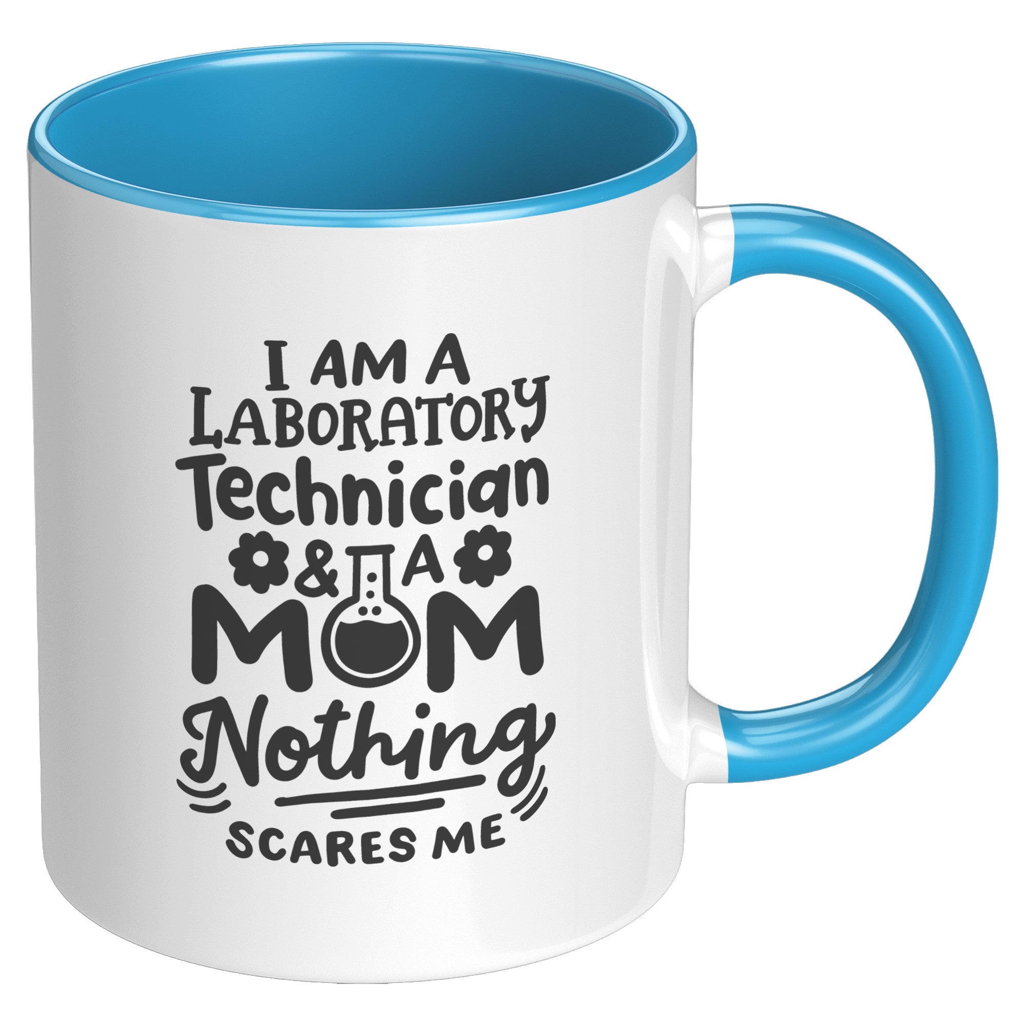 11 oz Accent Mug 'I'm a Laboratory Technician and a Mom. Nothing Scares Me' - Perfect for Hardworking Lab Tech Moms