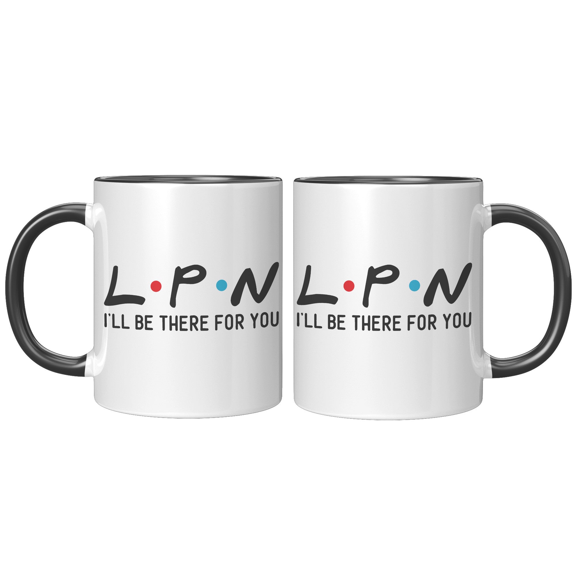 11 oz Accent Mug for LPNs - 'LPN I'll Be There For You' Design - Perfect Gift for Dedicated Nursing Professionals