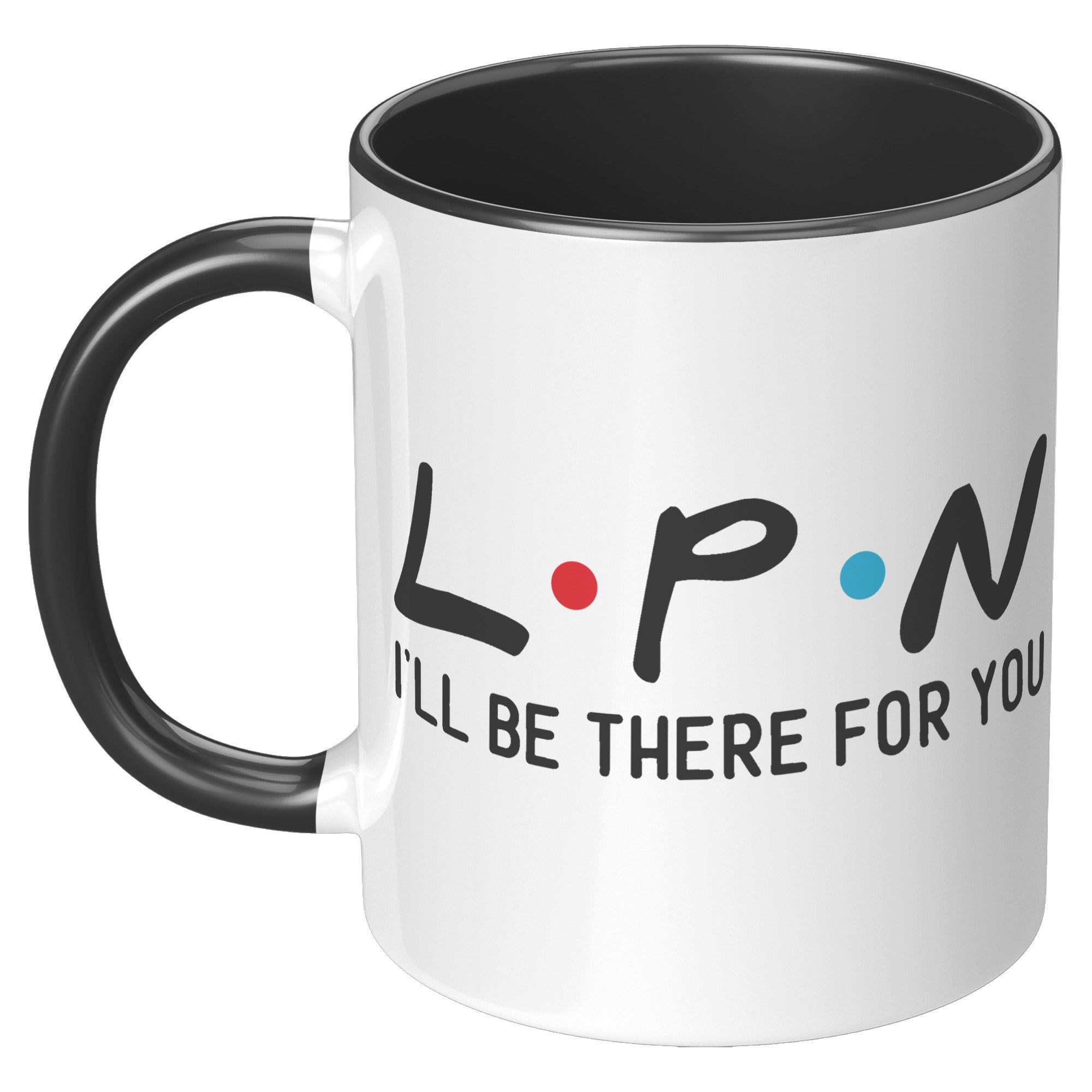 11 oz Accent Mug for LPNs - 'LPN I'll Be There For You' Design - Perfect Gift for Dedicated Nursing Professionals