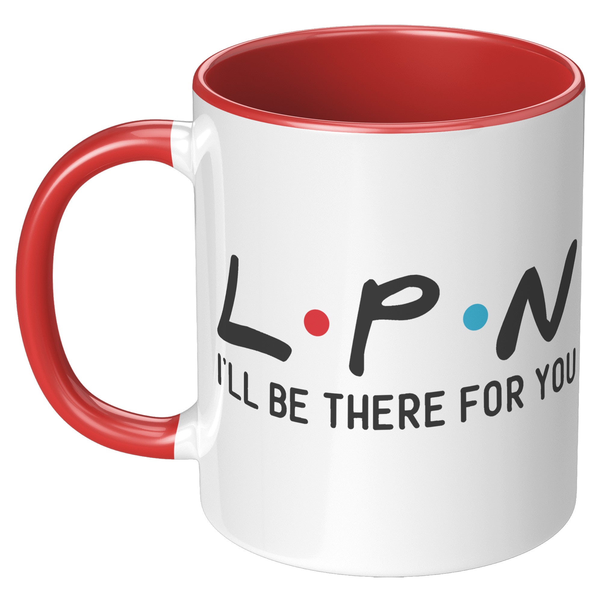 11 oz Accent Mug for LPNs - 'LPN I'll Be There For You' Design - Perfect Gift for Dedicated Nursing Professionals