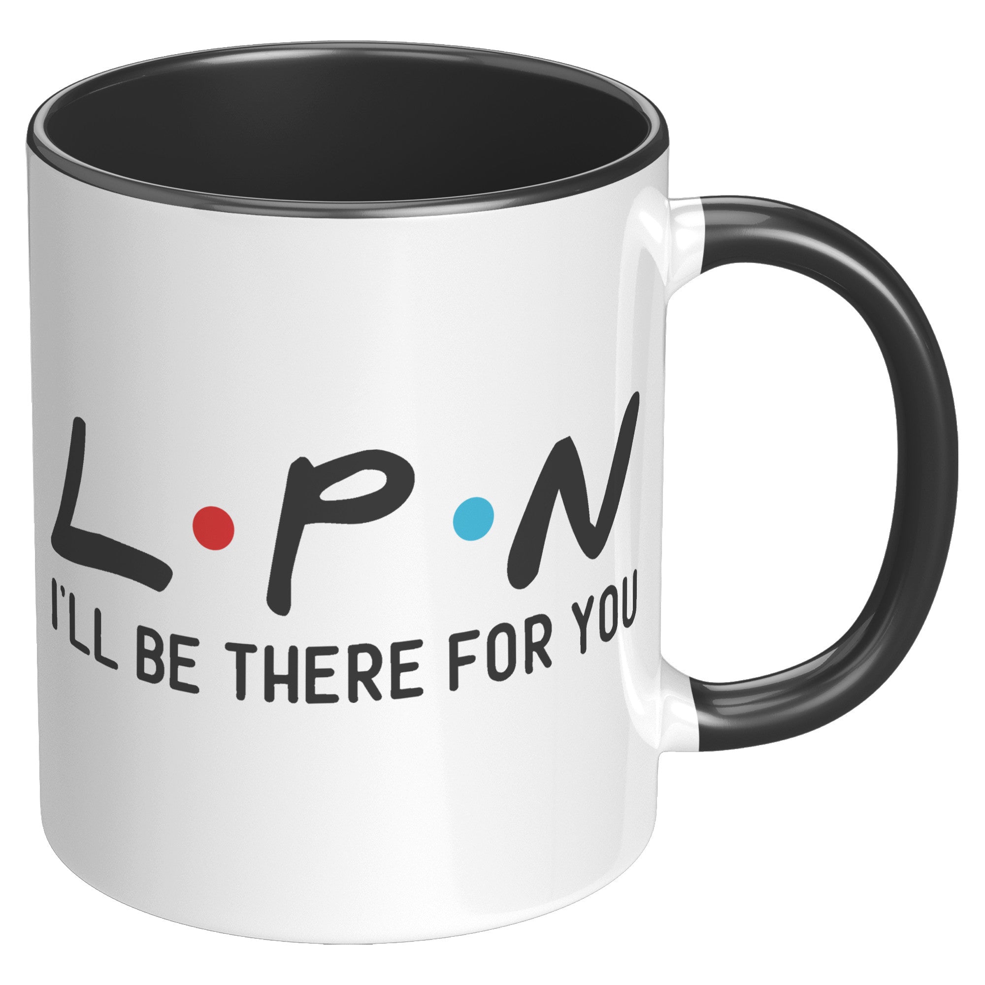 11 oz Accent Mug for LPNs - 'LPN I'll Be There For You' Design - Perfect Gift for Dedicated Nursing Professionals