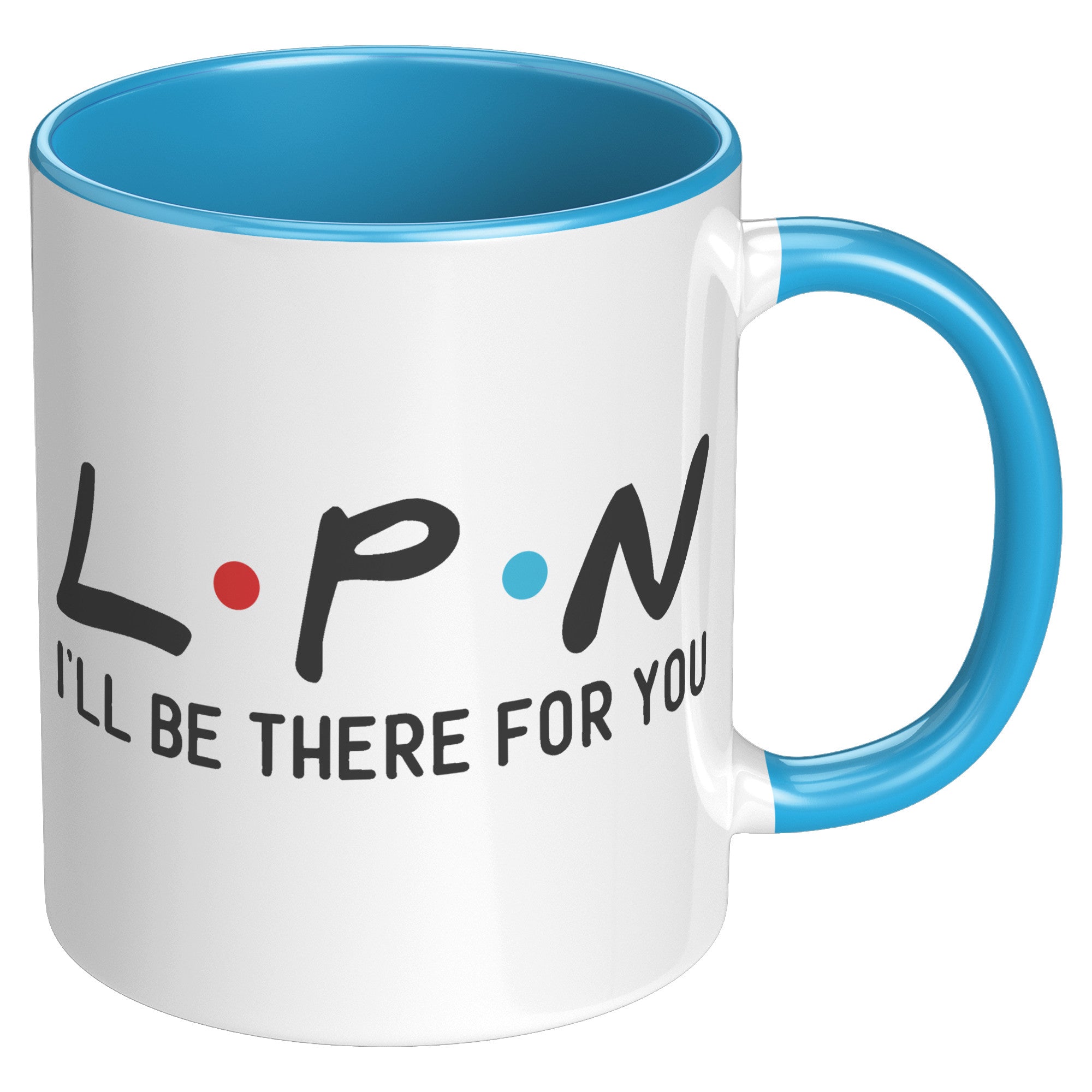 11 oz Accent Mug for LPNs - 'LPN I'll Be There For You' Design - Perfect Gift for Dedicated Nursing Professionals