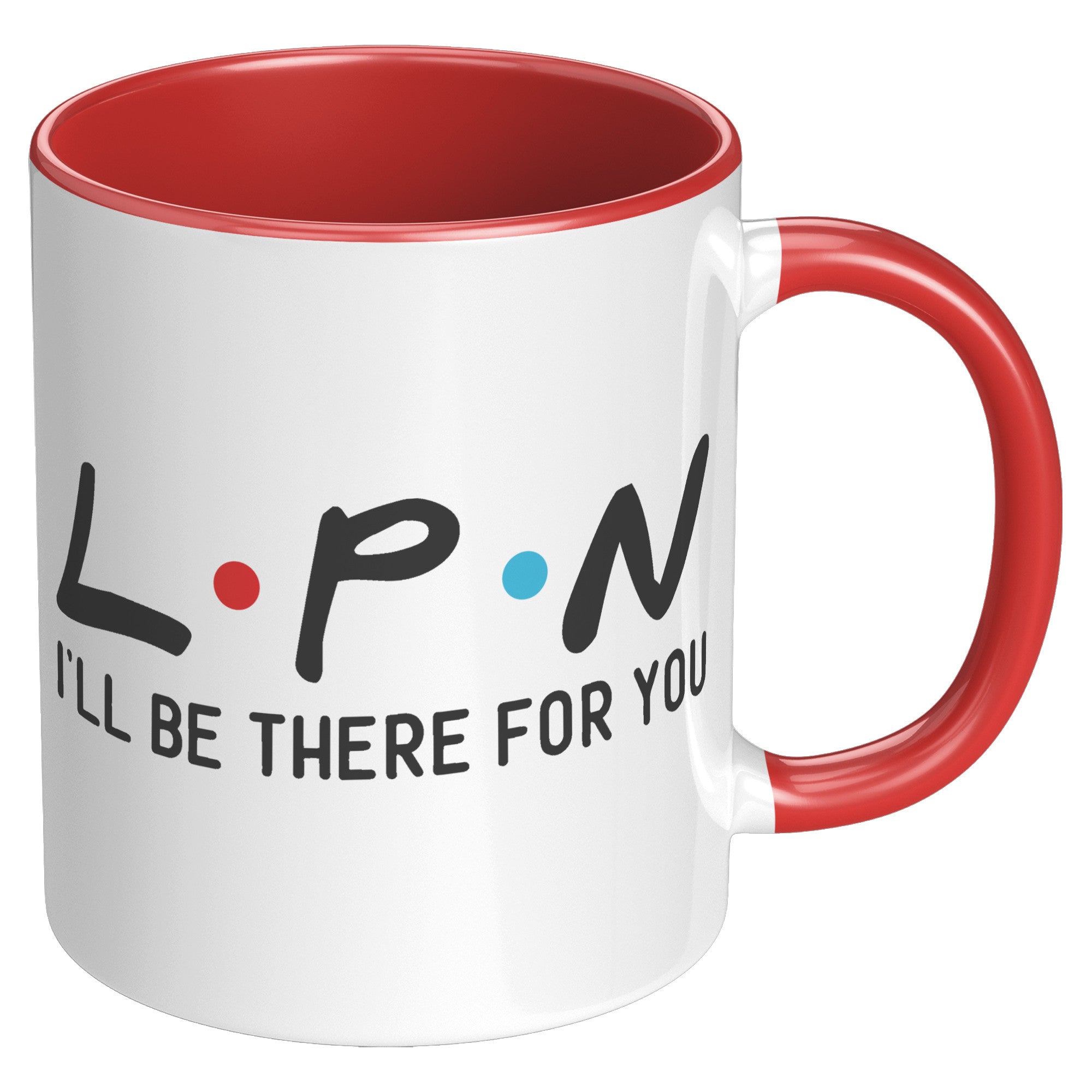 11 oz Accent Mug for LPNs - 'LPN I'll Be There For You' Design - Perfect Gift for Dedicated Nursing Professionals