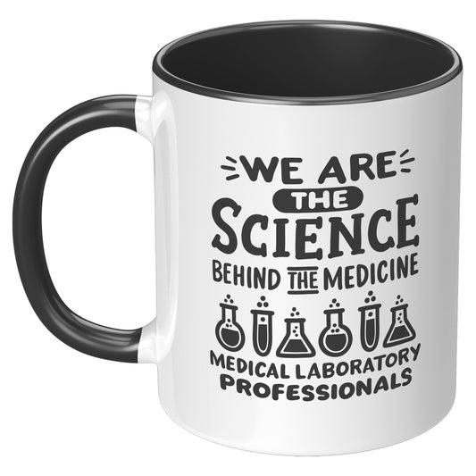 11 oz Accent Mug for Medical Laboratory Professionals - 'We are the Science Behind the Medicine' - Inspirational Gift for Lab Experts