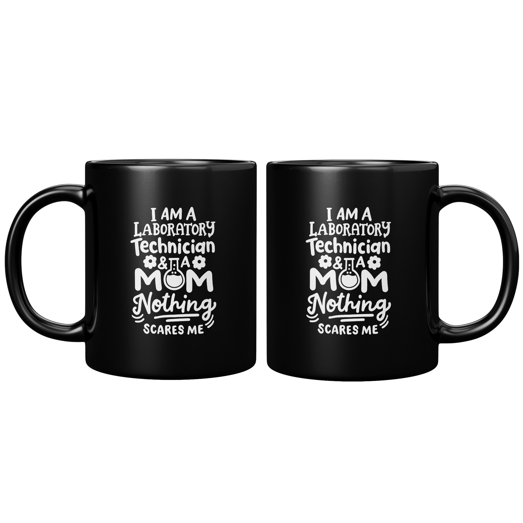 11 oz Black Coffee Mug for Laboratory Technicians and Moms - 'I'm a Laboratory Technician and a Mom. Nothing Scares Me' - Perfect Gift for Fearless Moms in Science