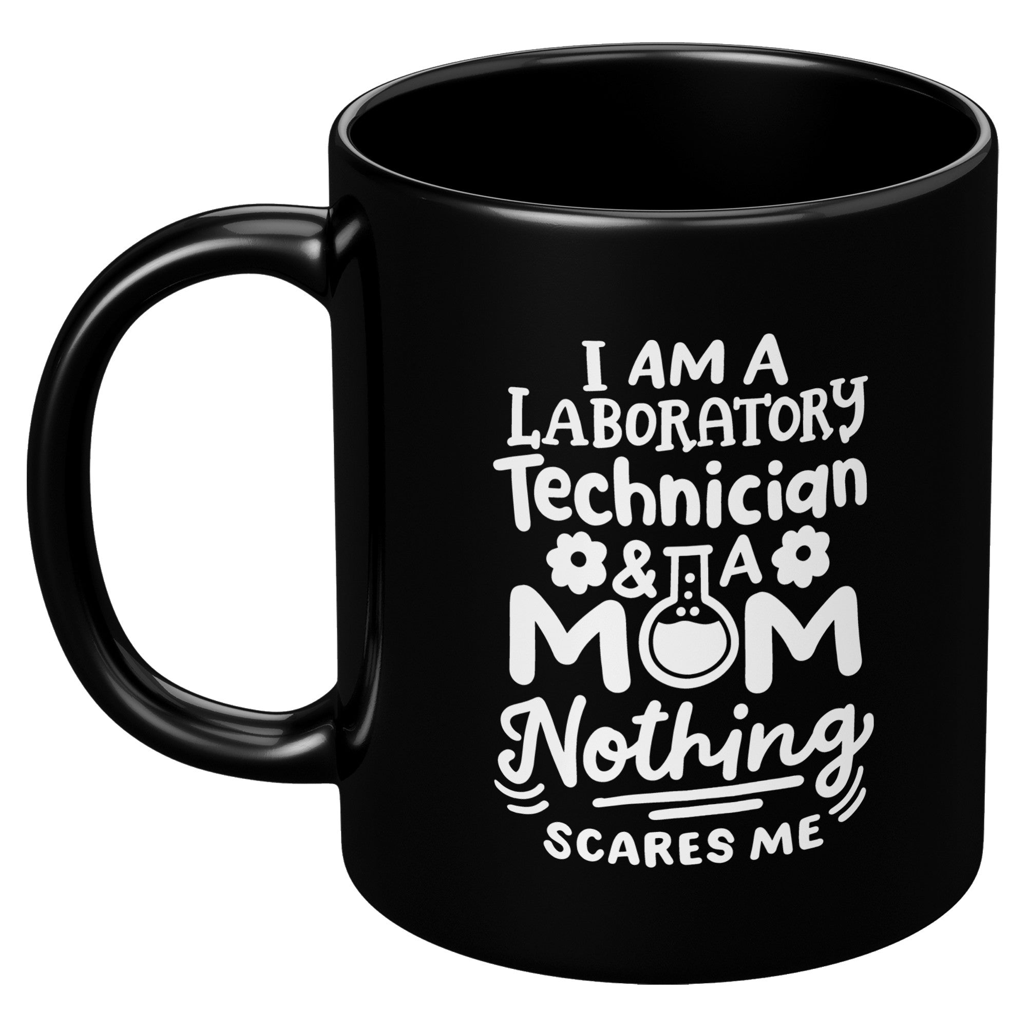 11 oz Black Coffee Mug for Laboratory Technicians and Moms - 'I'm a Laboratory Technician and a Mom. Nothing Scares Me' - Perfect Gift for Fearless Moms in Science
