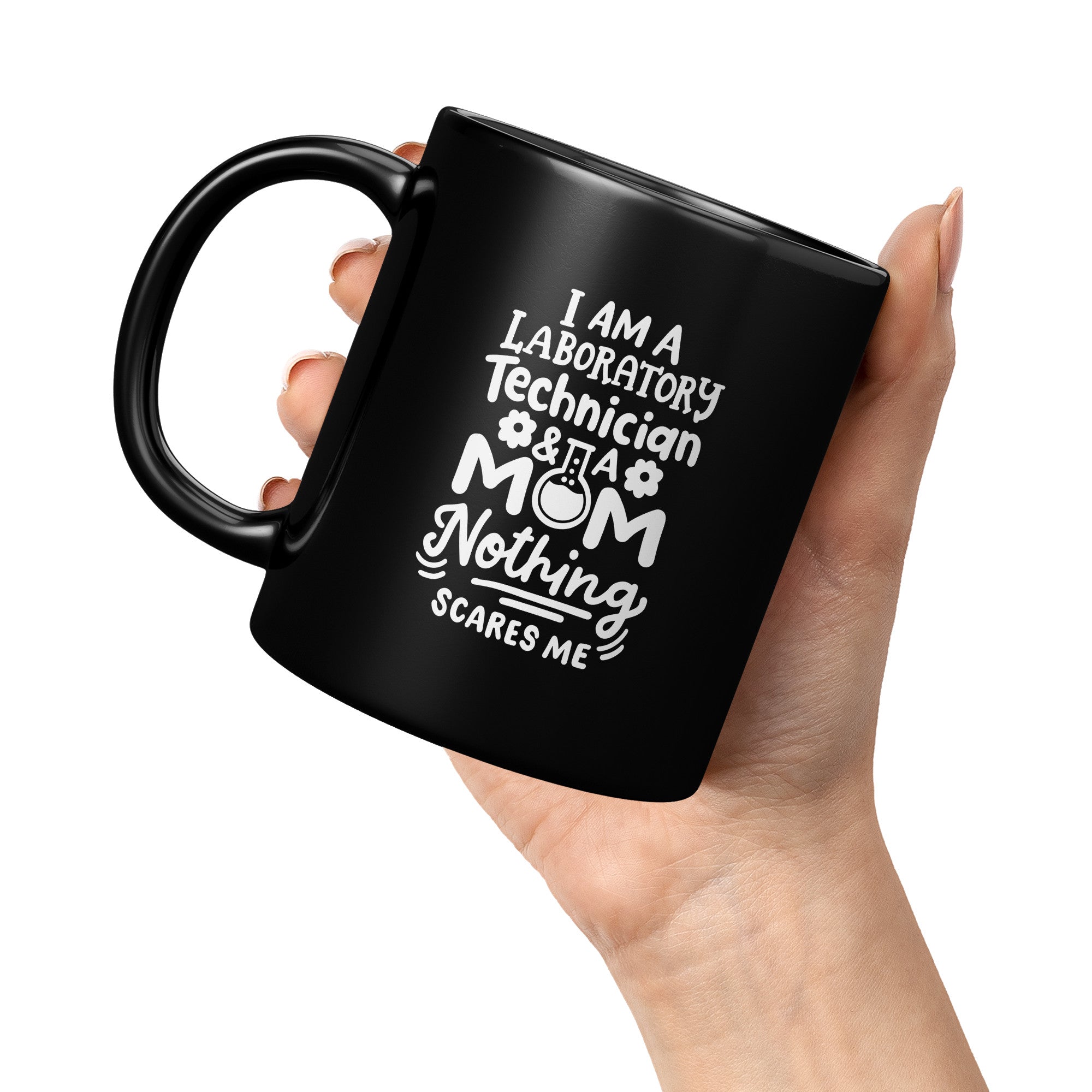 11 oz Black Coffee Mug for Laboratory Technicians and Moms - 'I'm a Laboratory Technician and a Mom. Nothing Scares Me' - Perfect Gift for Fearless Moms in Science