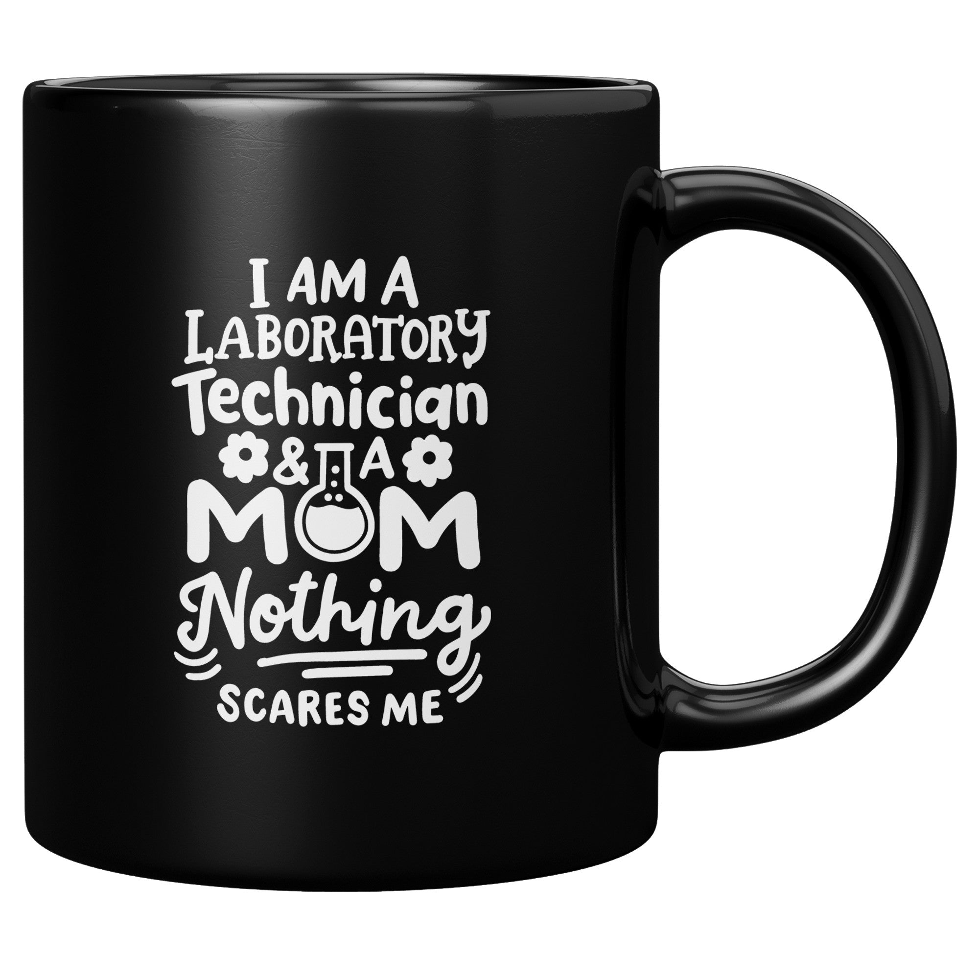 11 oz Black Coffee Mug for Laboratory Technicians and Moms - 'I'm a Laboratory Technician and a Mom. Nothing Scares Me' - Perfect Gift for Fearless Moms in Science