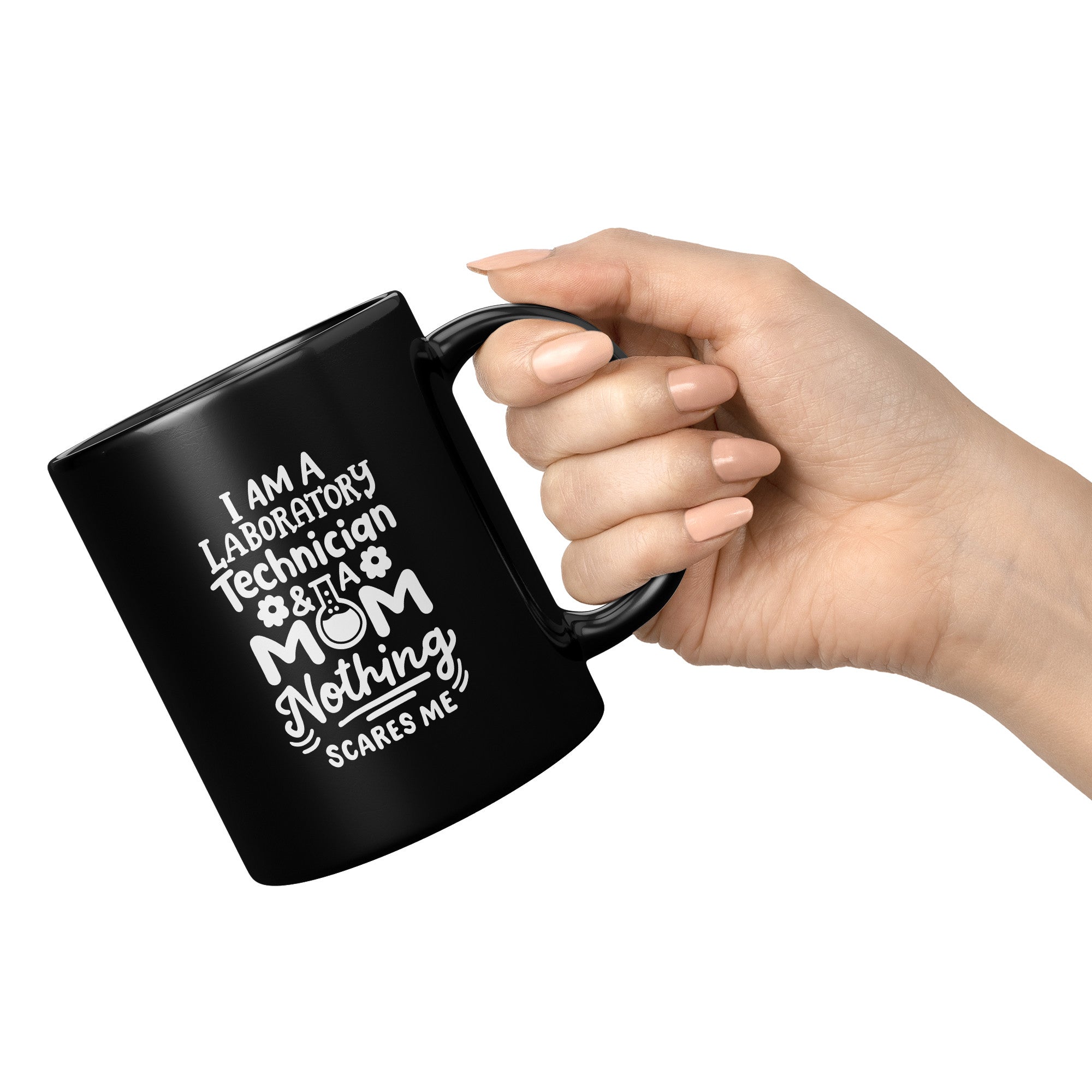 11 oz Black Coffee Mug for Laboratory Technicians and Moms - 'I'm a Laboratory Technician and a Mom. Nothing Scares Me' - Perfect Gift for Fearless Moms in Science