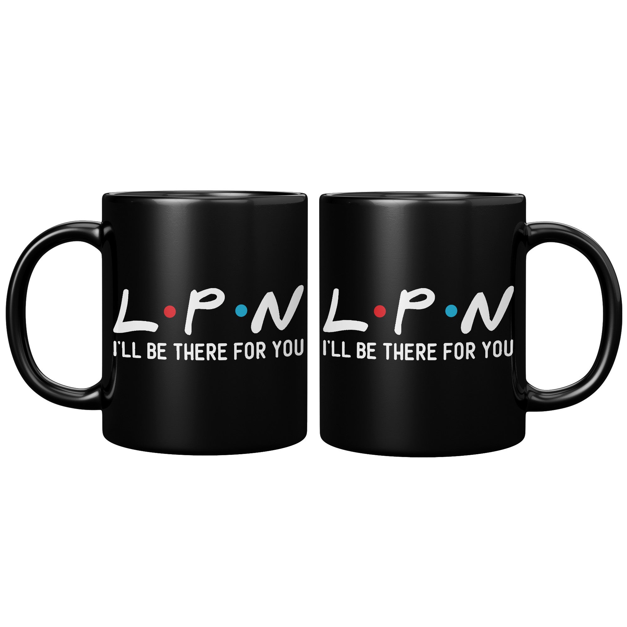 11 oz Black Coffee Mug with 'LPN I'll Be There For You' - Perfect Gift for Licensed Practical Nurses