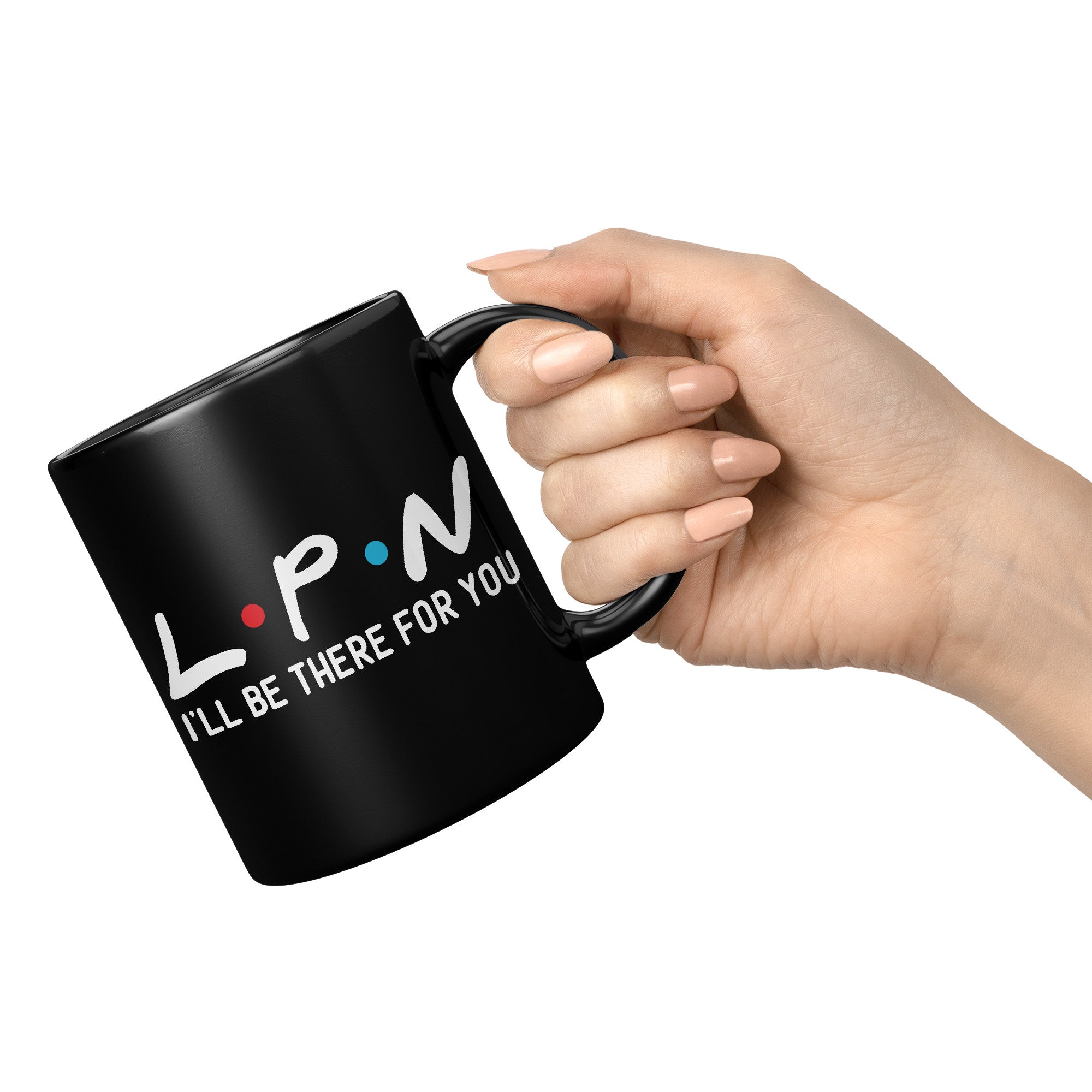 11 oz Black Coffee Mug with 'LPN I'll Be There For You' - Perfect Gift for Licensed Practical Nurses