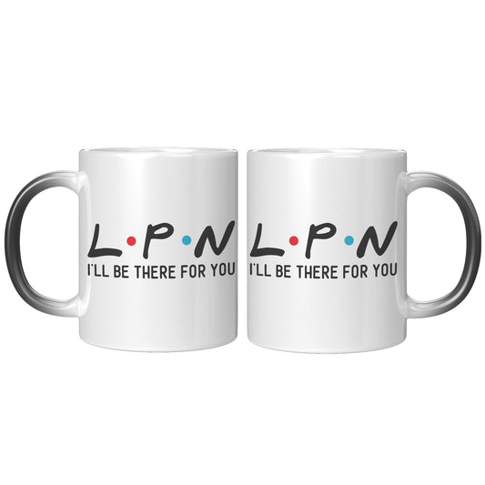 11 oz 'LPN I'll Be There For You' Magic Mug - Perfect Gift for Licensed Practical Nurses
