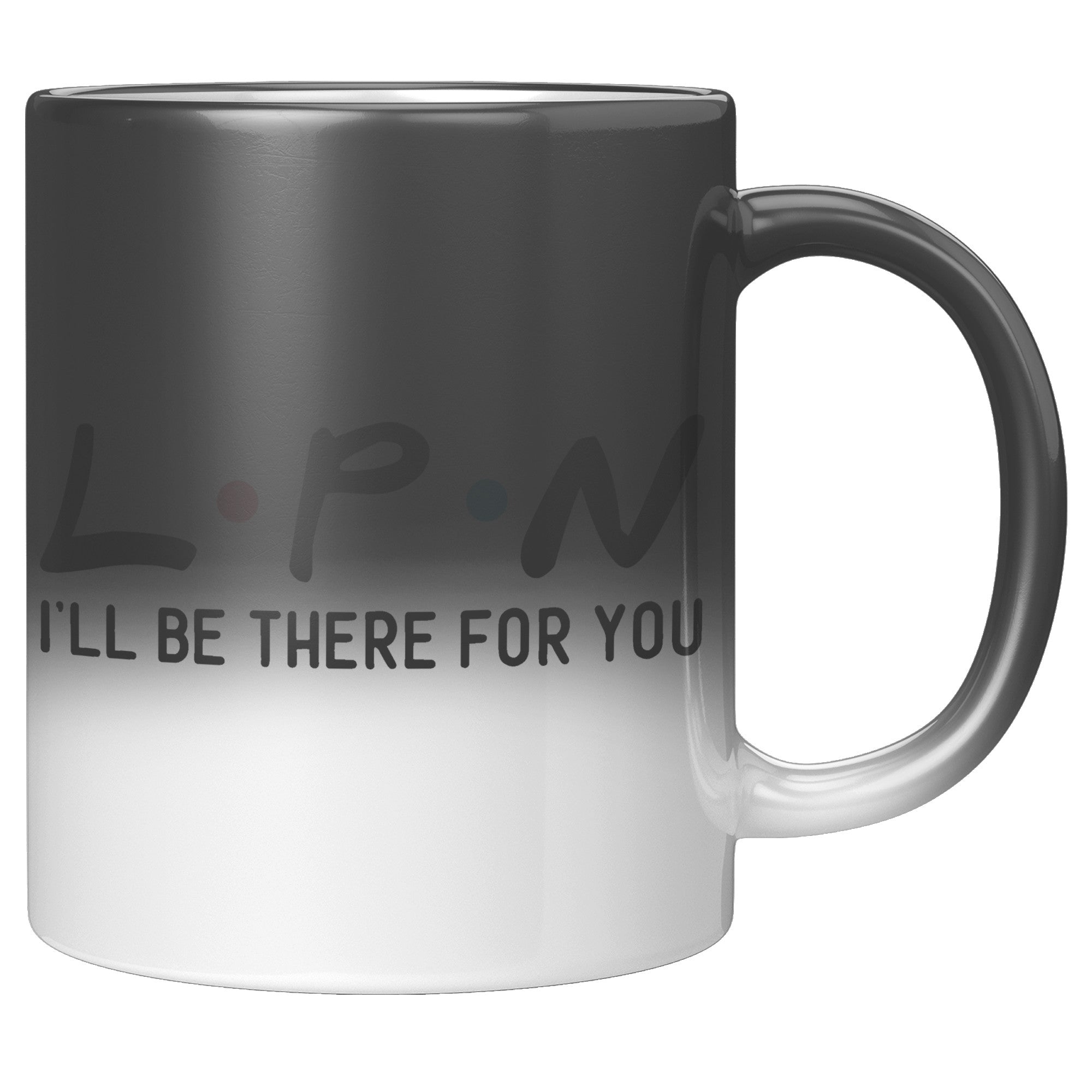 11 oz 'LPN I'll Be There For You' Magic Mug - Perfect Gift for Licensed Practical Nurses