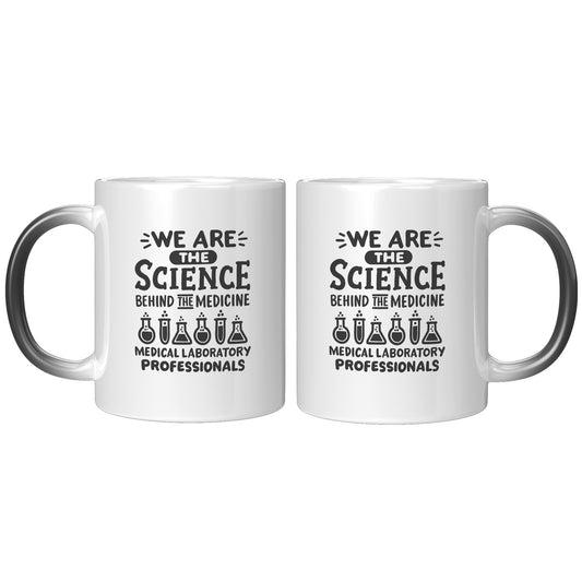 11 oz 'We are the Science Behind the Medicine' Medical Laboratory Professionals Magic Mug - Celebrate Lab Heroes