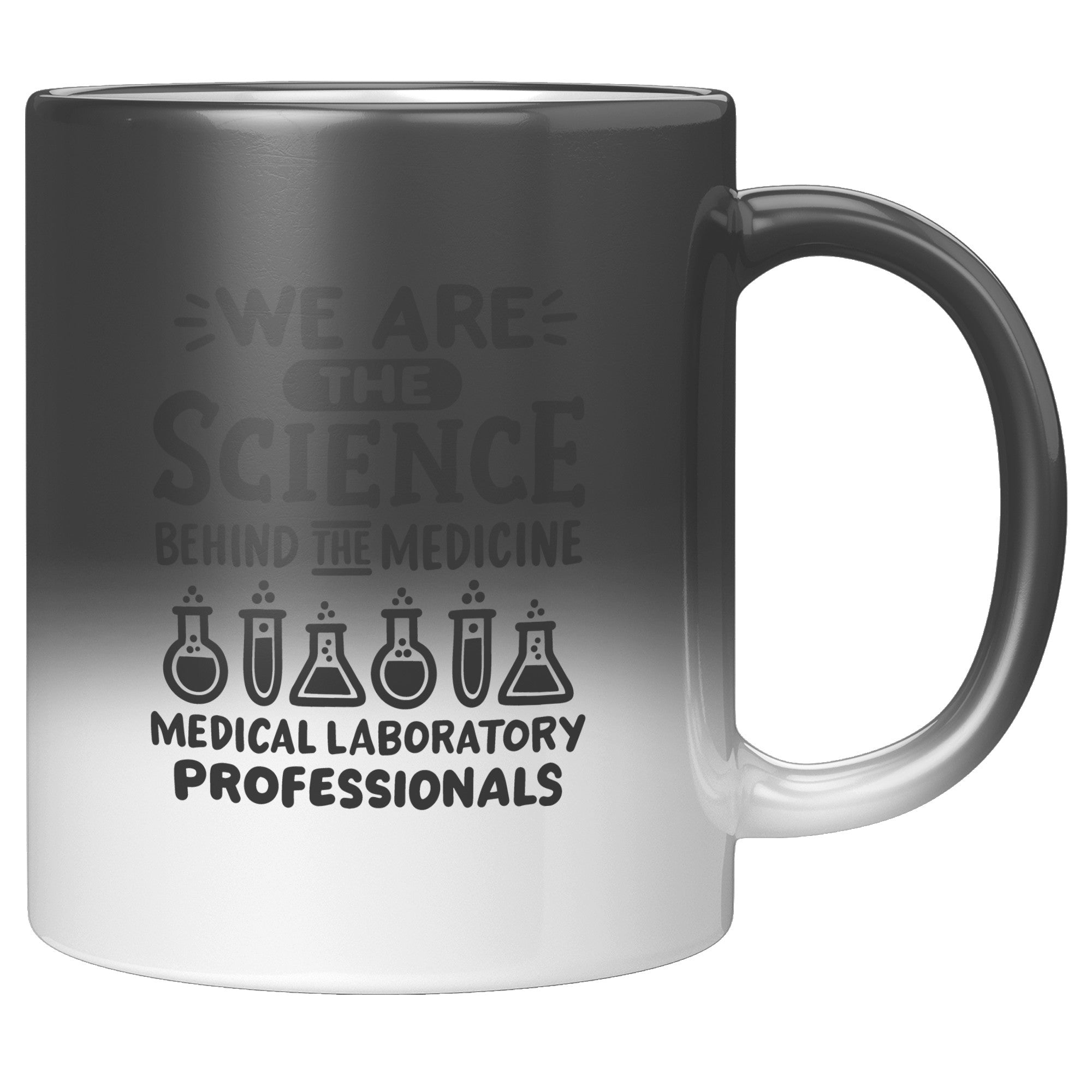 11 oz 'We are the Science Behind the Medicine' Medical Laboratory Professionals Magic Mug - Celebrate Lab Heroes