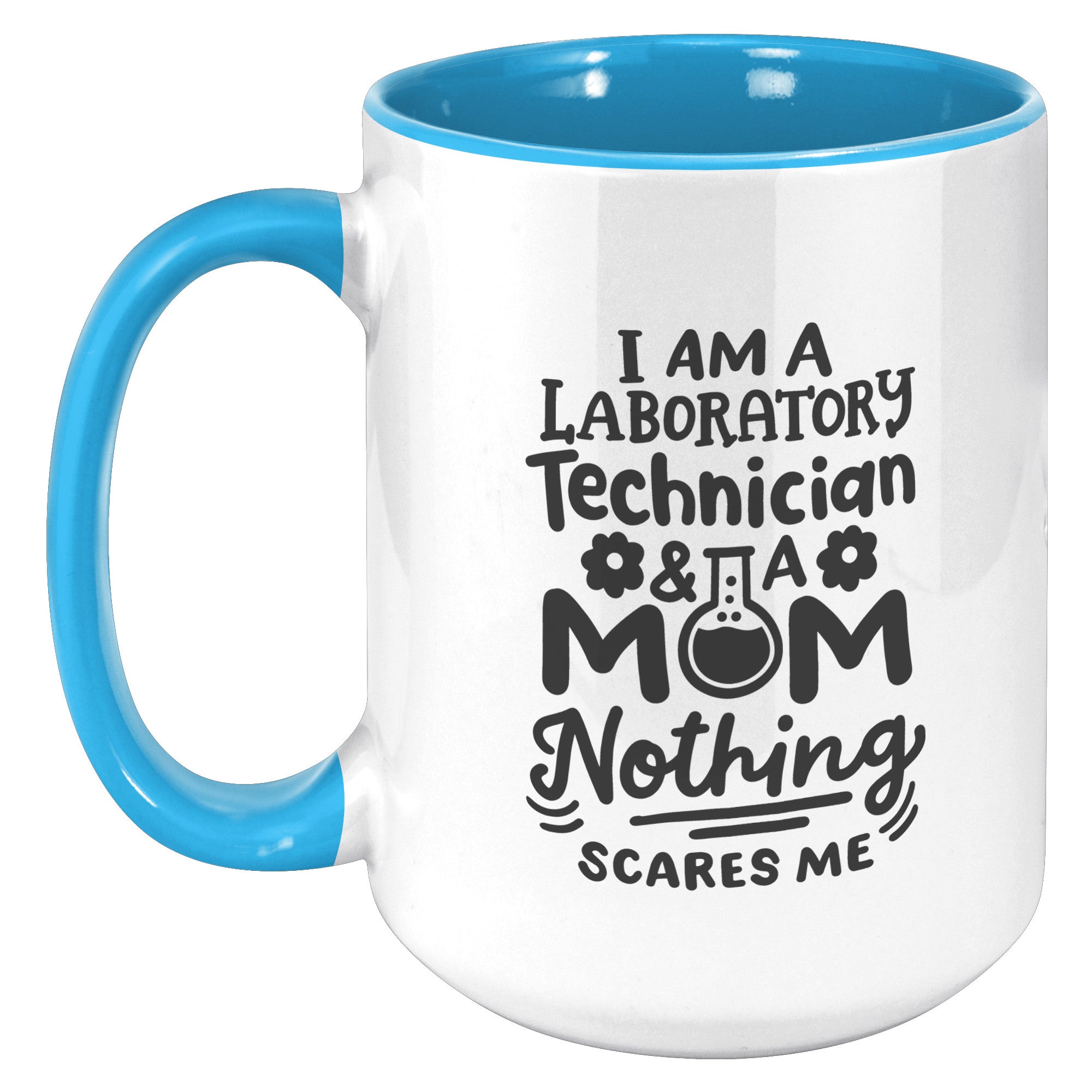 15 oz 'I'm a Laboratory Technician and a Mom. Nothing Scares Me' Accent Mug - Empowering Lab Professional Moms