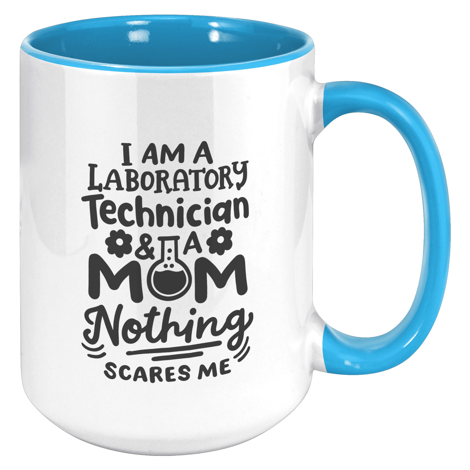 15 oz 'I'm a Laboratory Technician and a Mom. Nothing Scares Me' Accent Mug - Empowering Lab Professional Moms