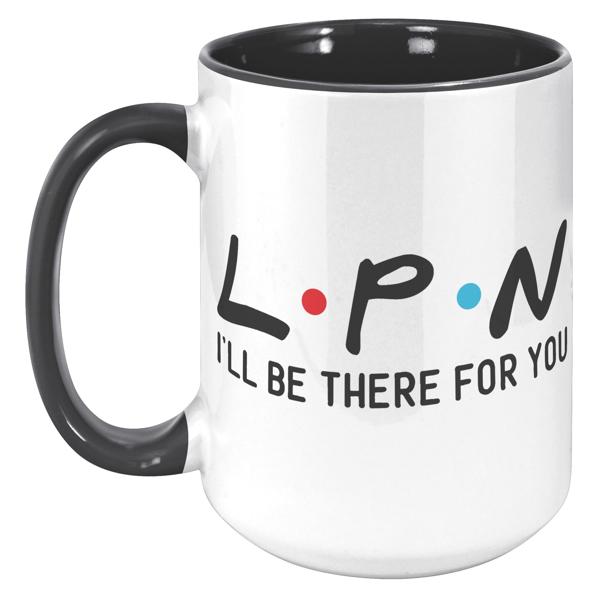 15 oz 'LPN I'll Be There For You' Accent Mug - Perfect Gift for Licensed Practical Nurses