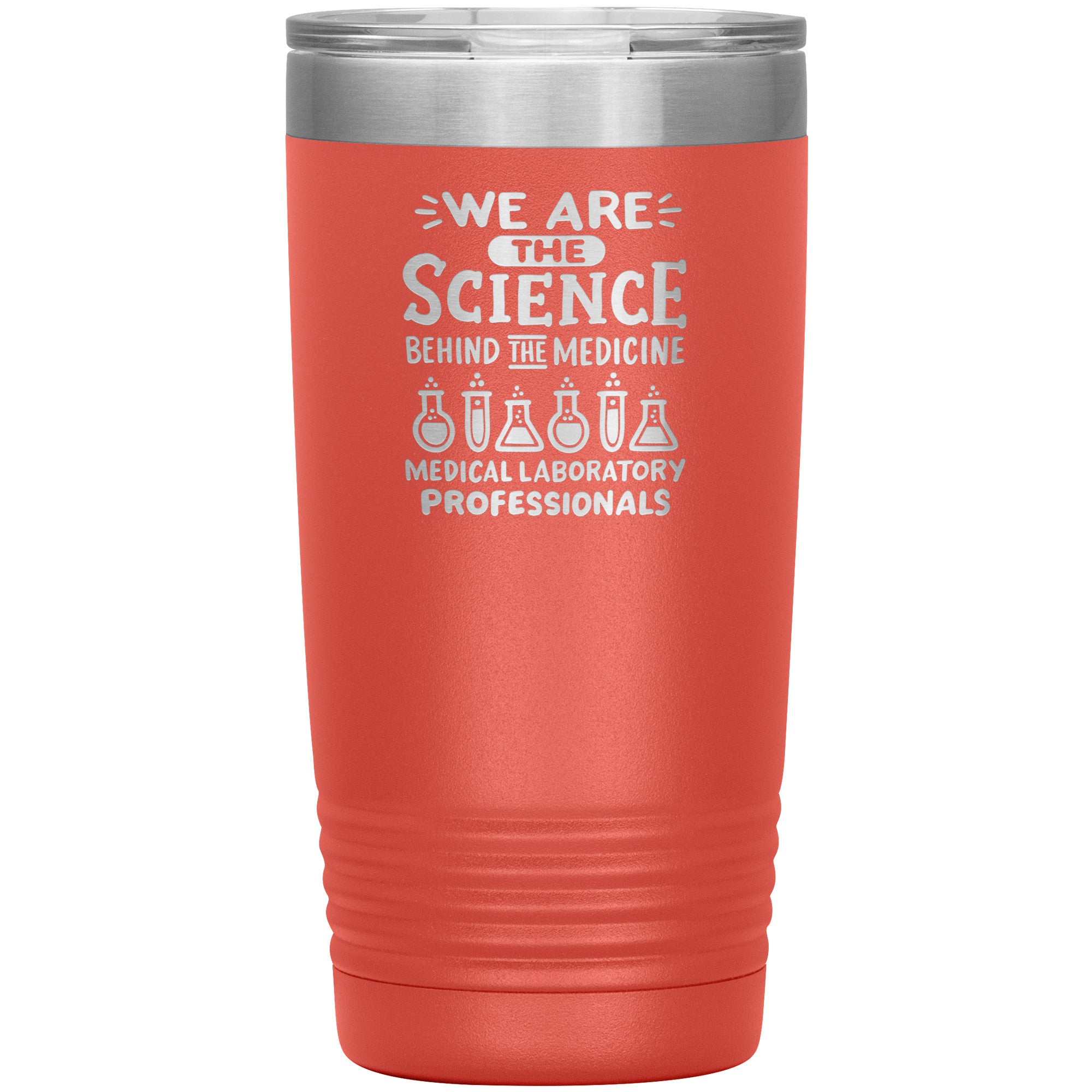 20 oz Insulated Tumbler - We Are the Science Behind the Medicine, Medical Laboratory Professionals - Celebrate Your Contribution!