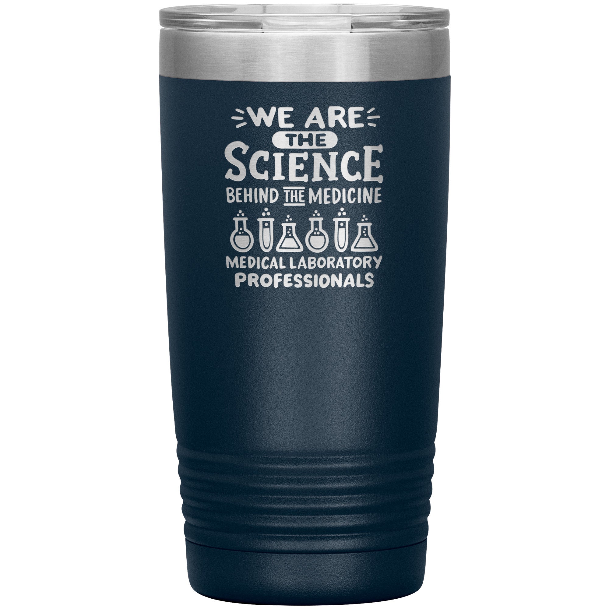 20 oz Insulated Tumbler - We Are the Science Behind the Medicine, Medical Laboratory Professionals - Celebrate Your Contribution!