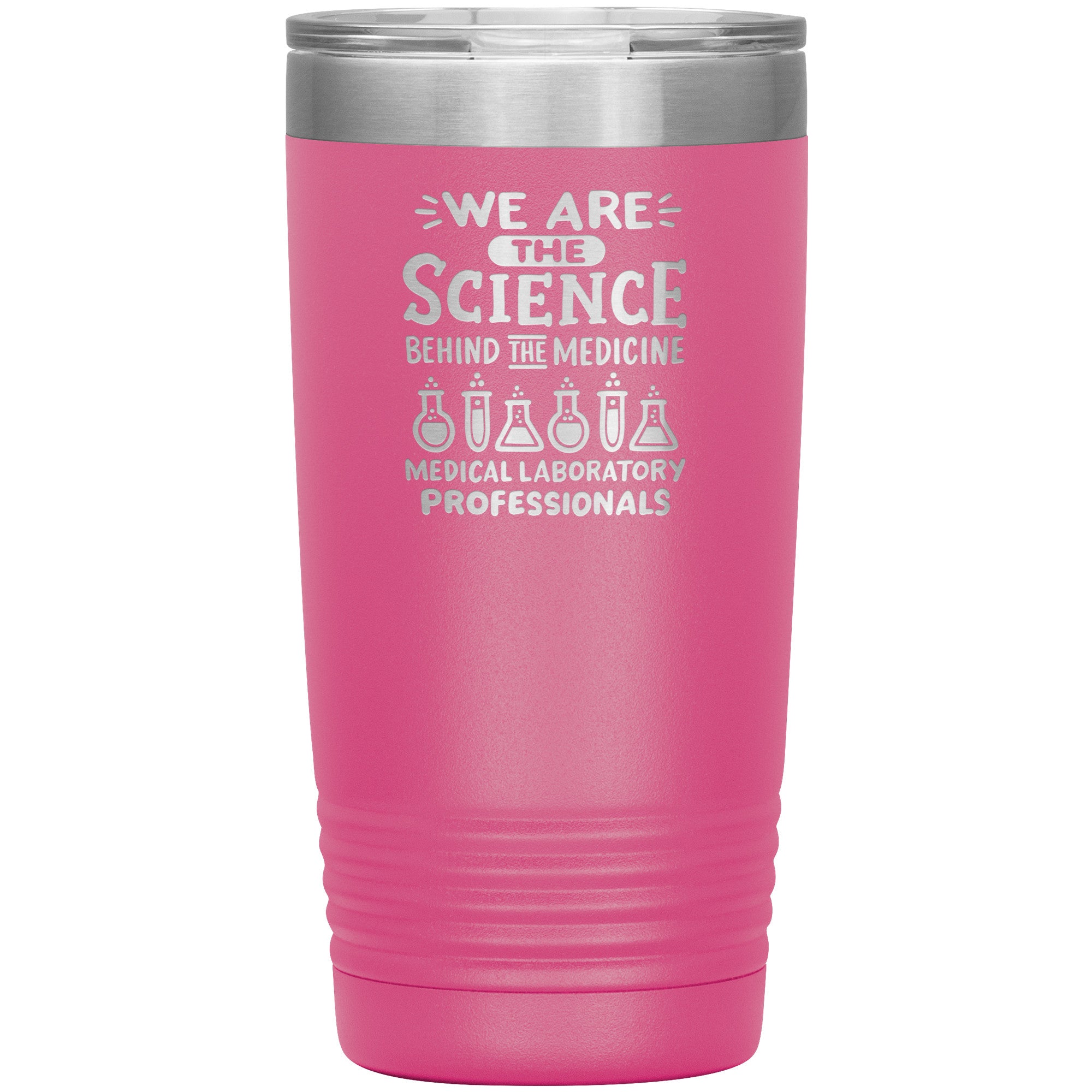 20 oz Insulated Tumbler - We Are the Science Behind the Medicine, Medical Laboratory Professionals - Celebrate Your Contribution!