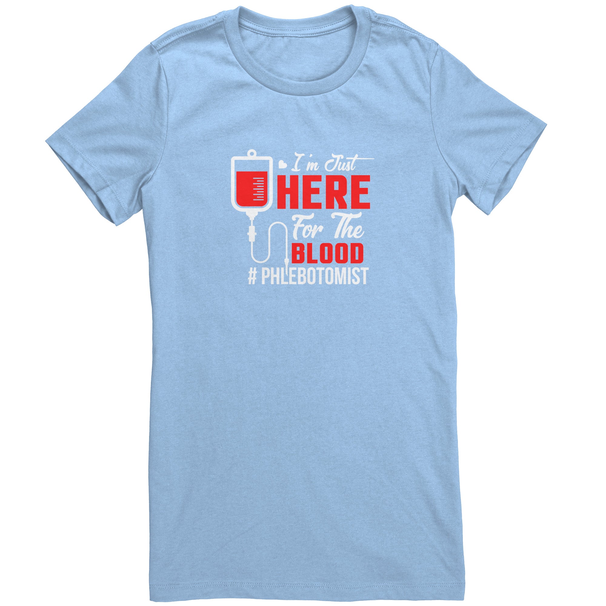 Bella Ladies Crew Neck T-Shirt for Phlebotomists - 'I'm Just Here for the Blood