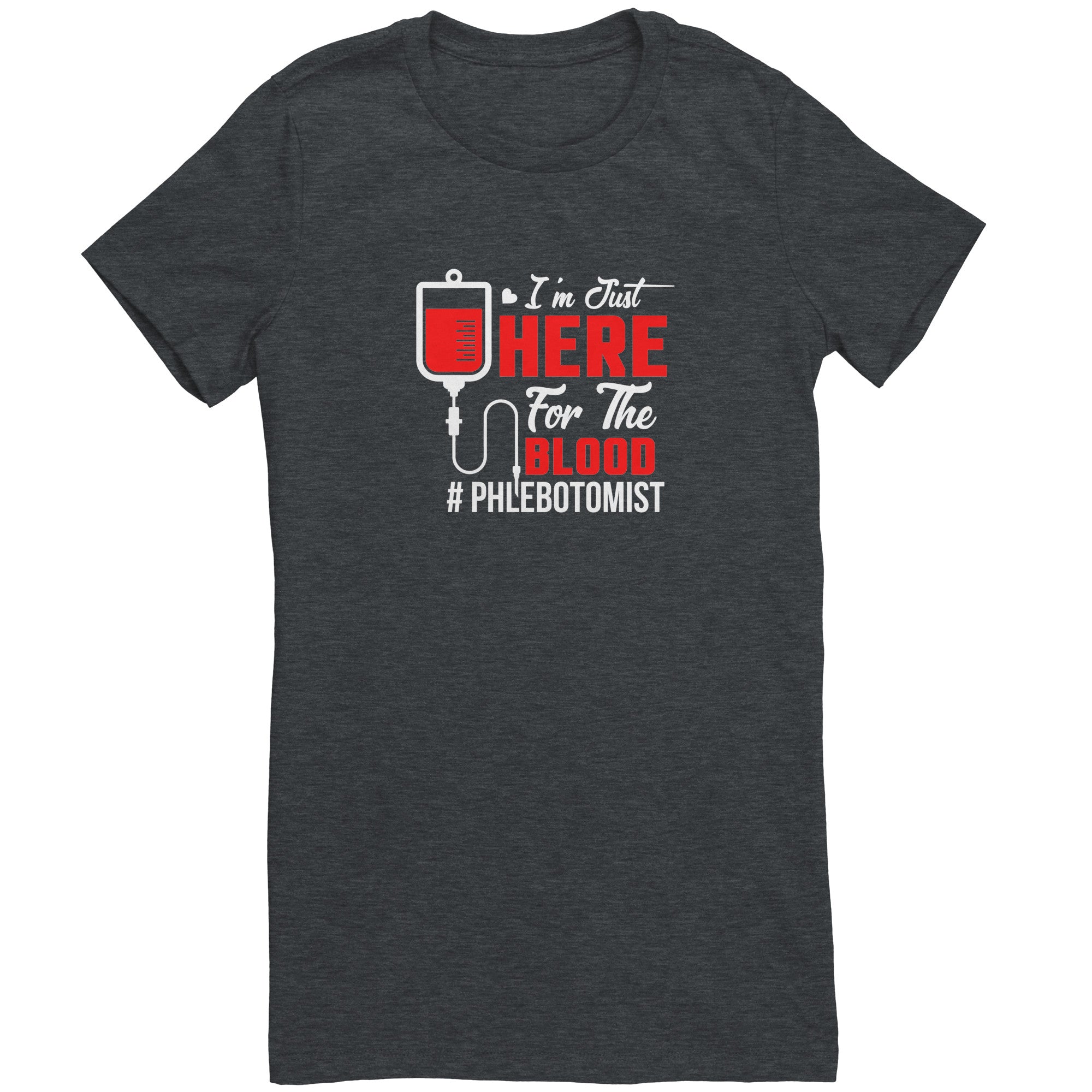 Bella Ladies Crew Neck T-Shirt for Phlebotomists - 'I'm Just Here for the Blood