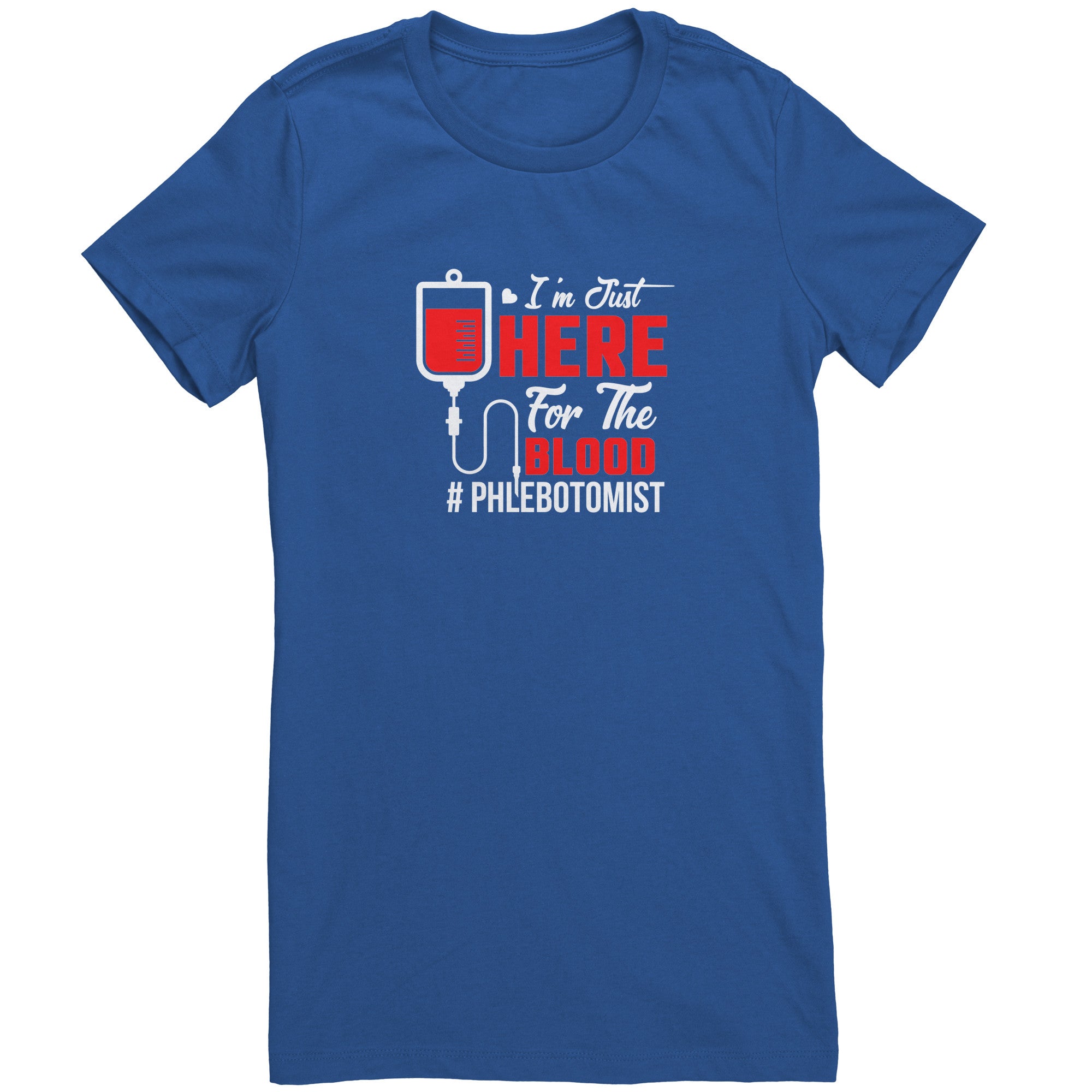 Bella Ladies Crew Neck T-Shirt for Phlebotomists - 'I'm Just Here for the Blood