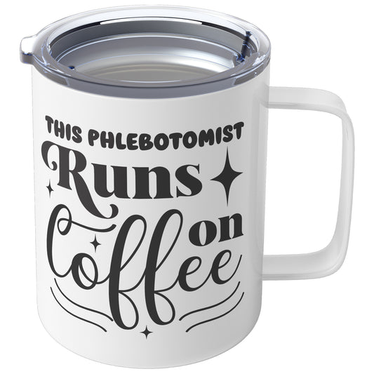 Coffee on the Move: The 'This Phlebotomist Runs on Coffee' 10oz Insulated Coffee Mug