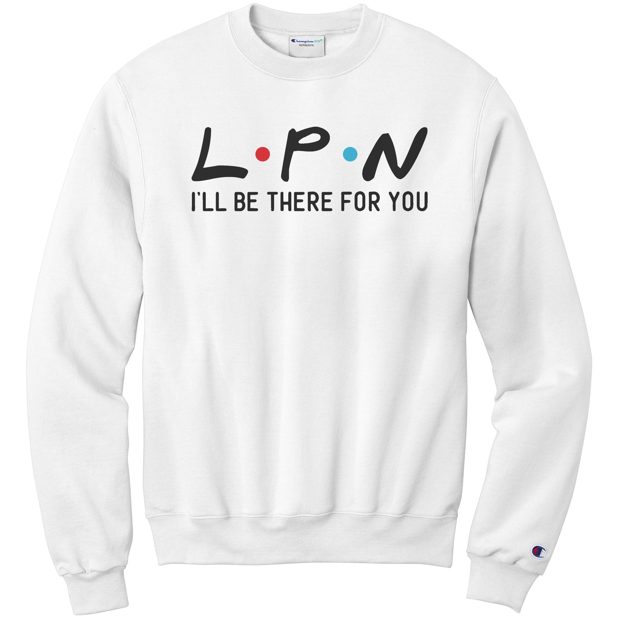 Count on LPN: 'LPN I'll Be There For You' Sweatshirt