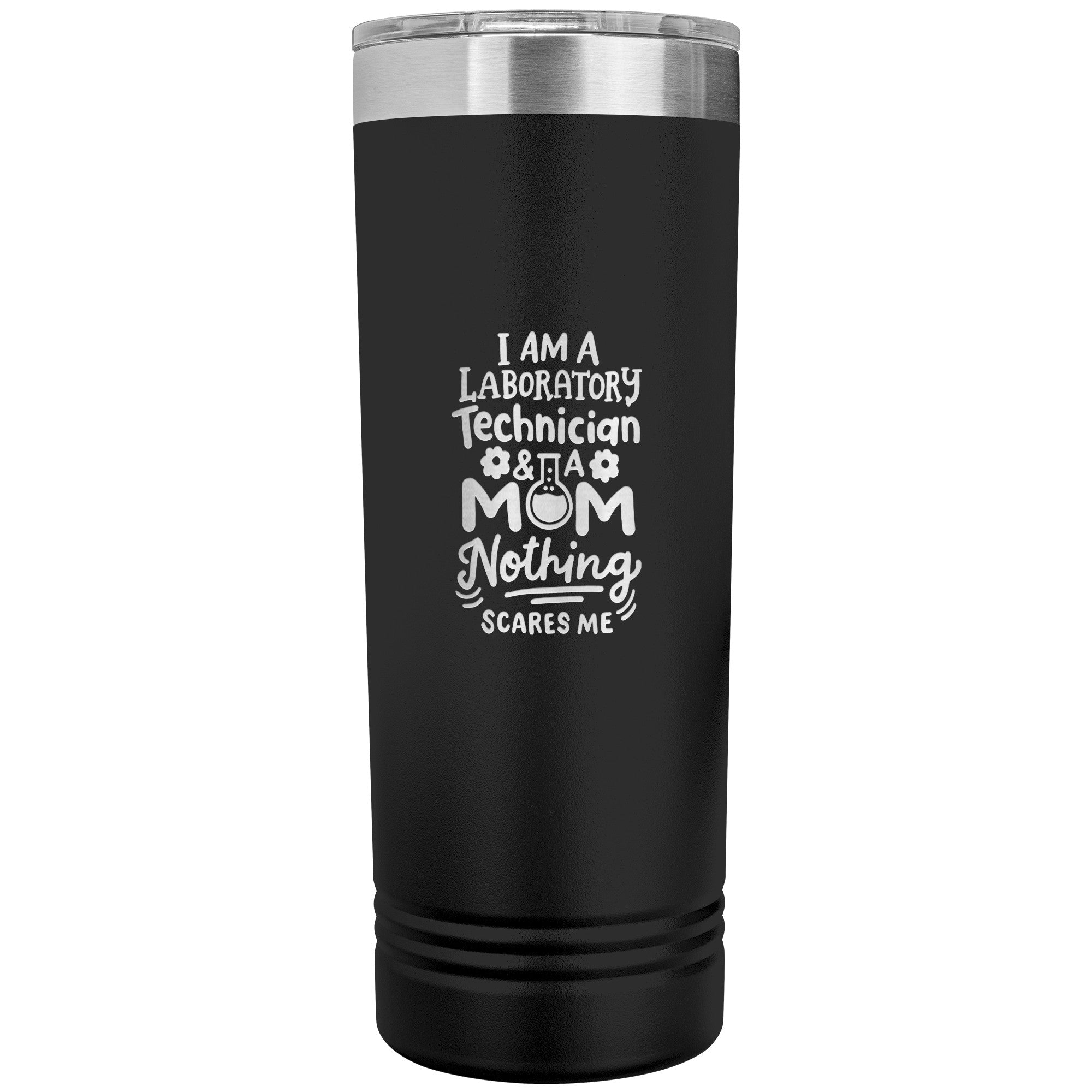 I Am a Laboratory Technician & a Mom, Nothing Scares Me - 22 oz Skinny Tumbler, Stainless Steel Insulated Mug for Professional Lab Tech Moms