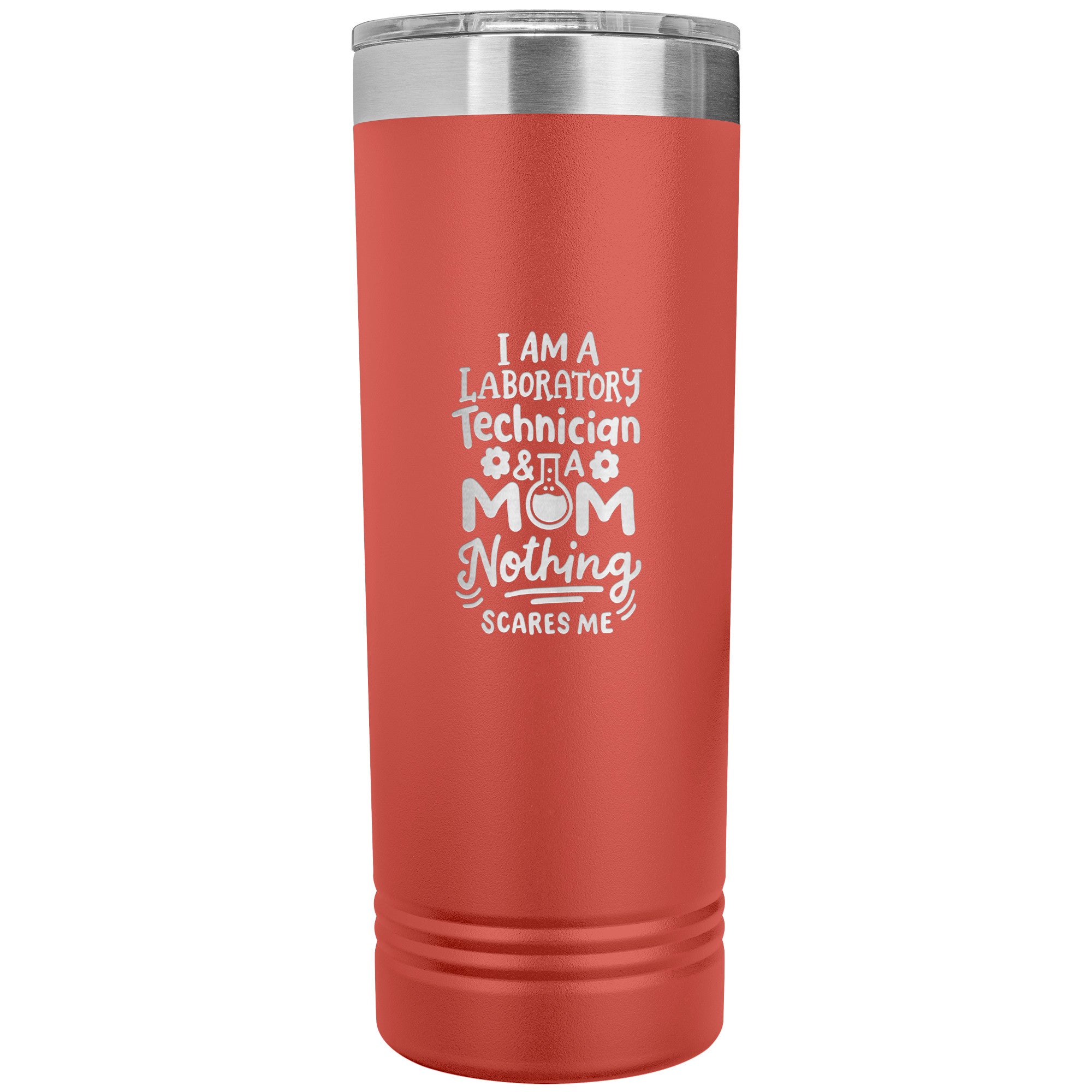 I Am a Laboratory Technician & a Mom, Nothing Scares Me - 22 oz Skinny Tumbler, Stainless Steel Insulated Mug for Professional Lab Tech Moms