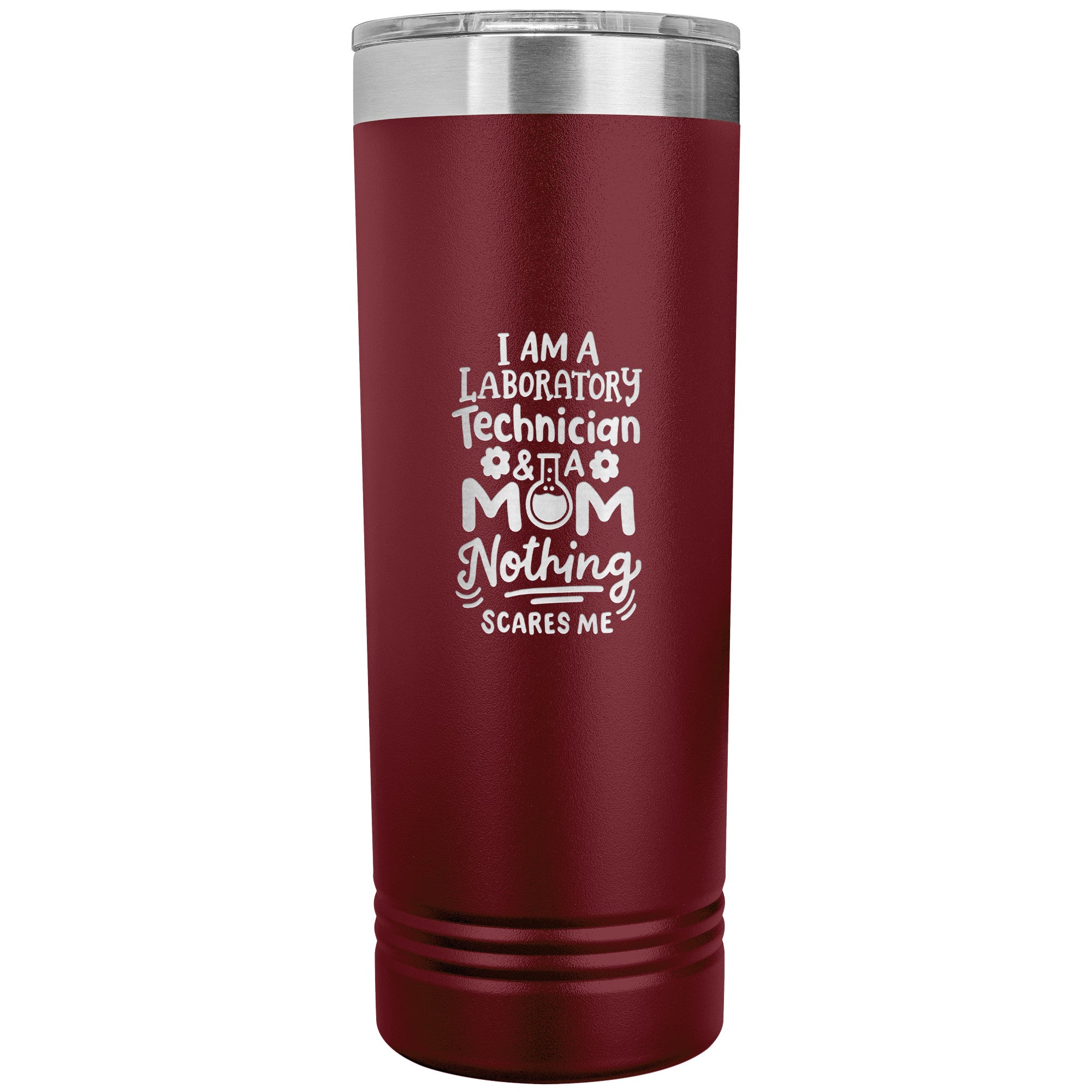 I Am a Laboratory Technician & a Mom, Nothing Scares Me - 22 oz Skinny Tumbler, Stainless Steel Insulated Mug for Professional Lab Tech Moms