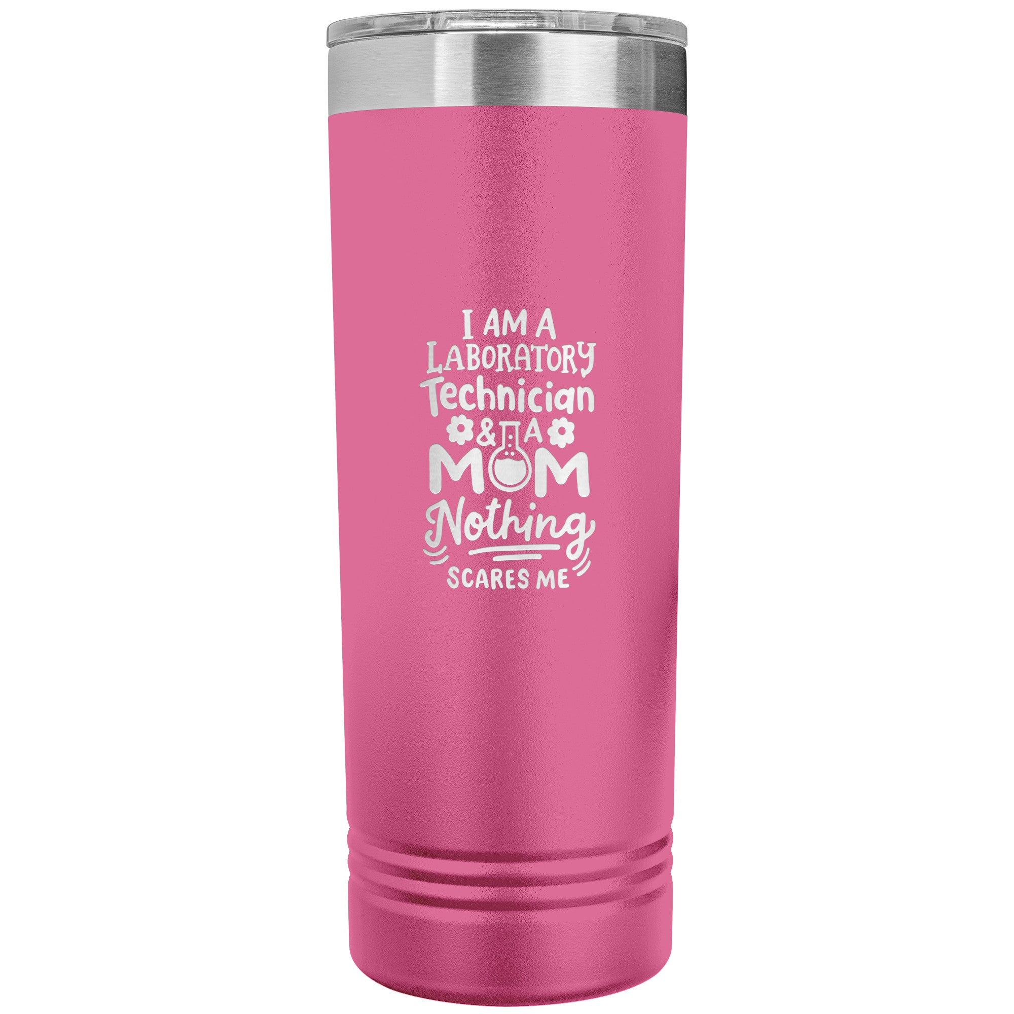 I Am a Laboratory Technician & a Mom, Nothing Scares Me - 22 oz Skinny Tumbler, Stainless Steel Insulated Mug for Professional Lab Tech Moms