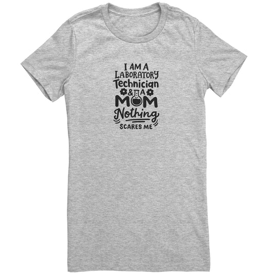 I’m a Laboratory Technician and a Mom. Nothing Scares Me Ladies Crew Neck T-Shirt