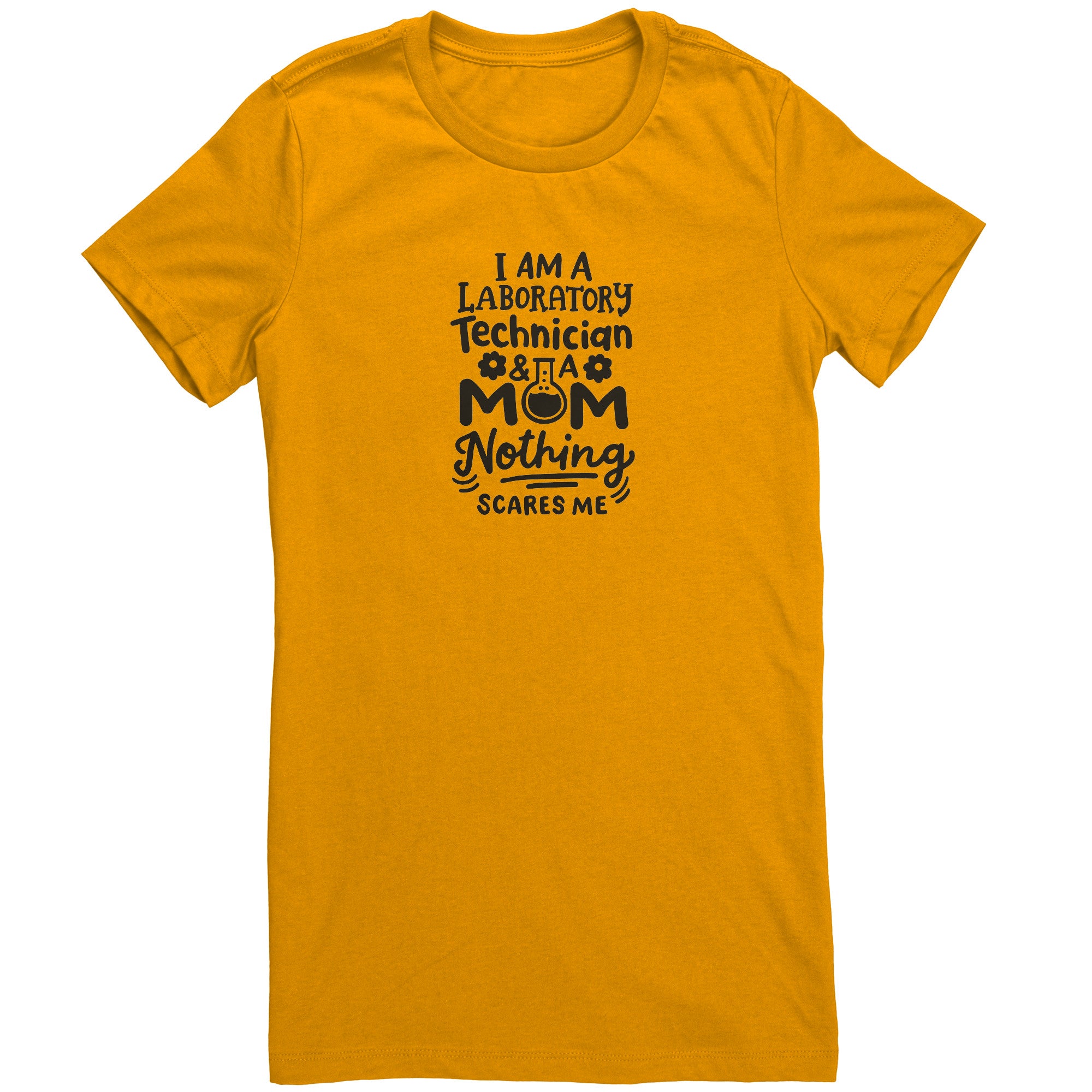 I’m a Laboratory Technician and a Mom. Nothing Scares Me Ladies Crew Neck T-Shirt