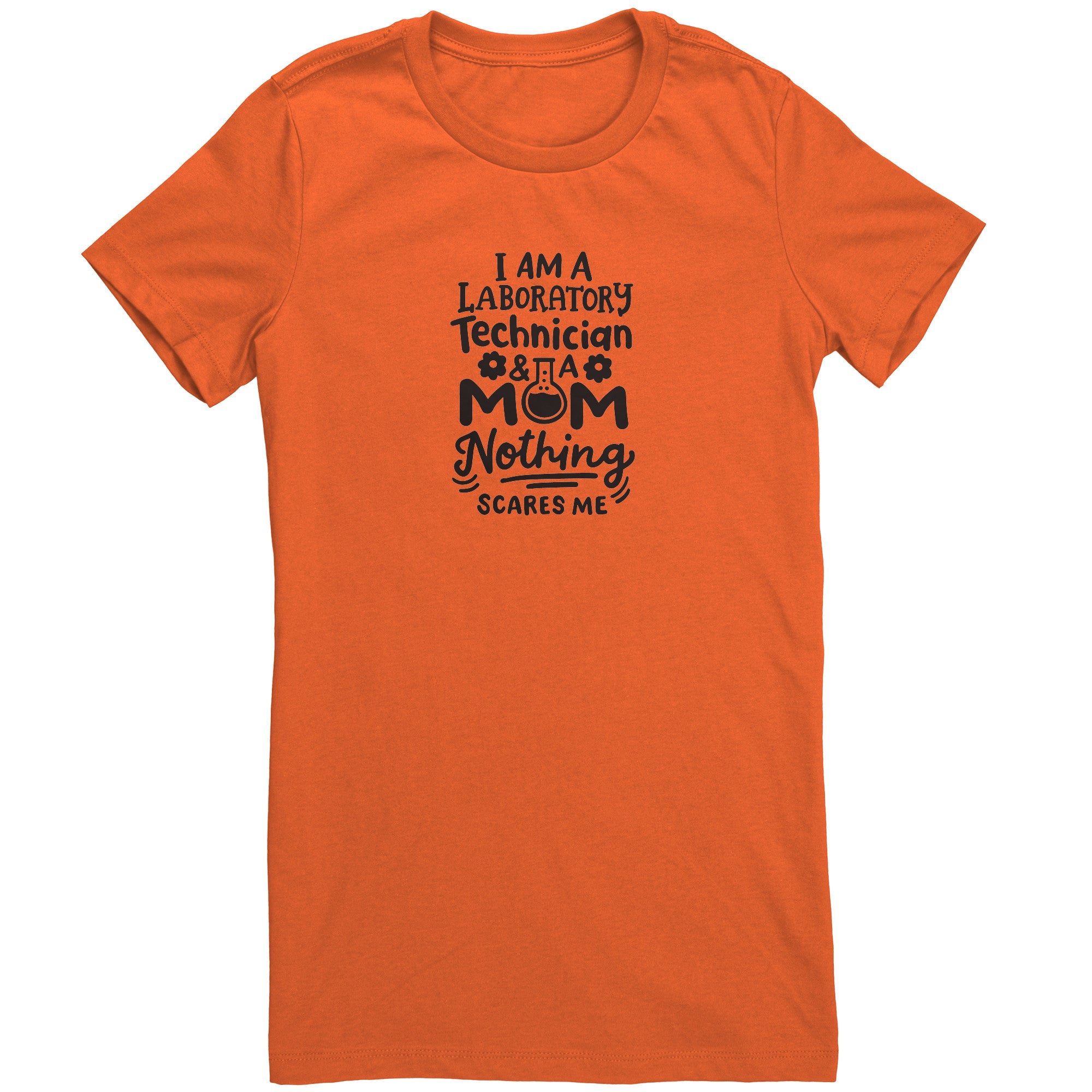 I’m a Laboratory Technician and a Mom. Nothing Scares Me Ladies Crew Neck T-Shirt