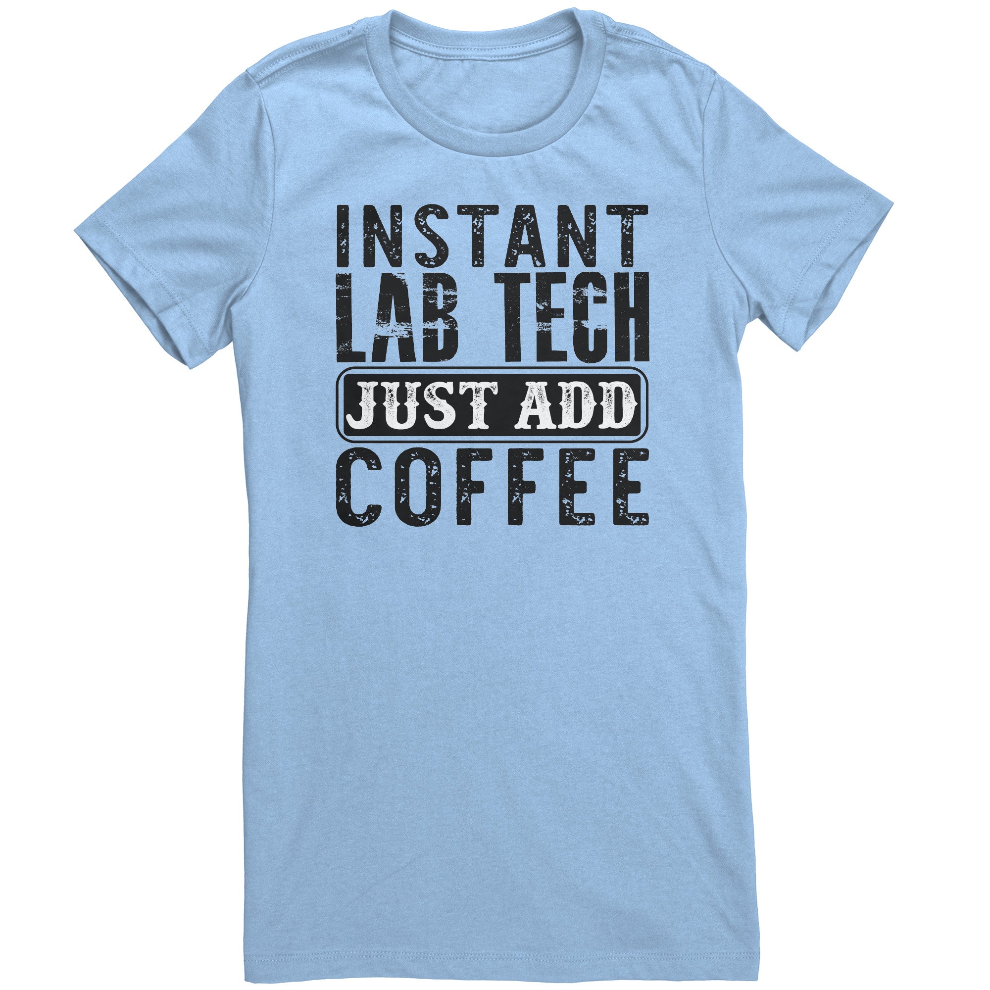 Instant Lab Tech Just Add Coffee Ladies Crew Neck T-Shirt