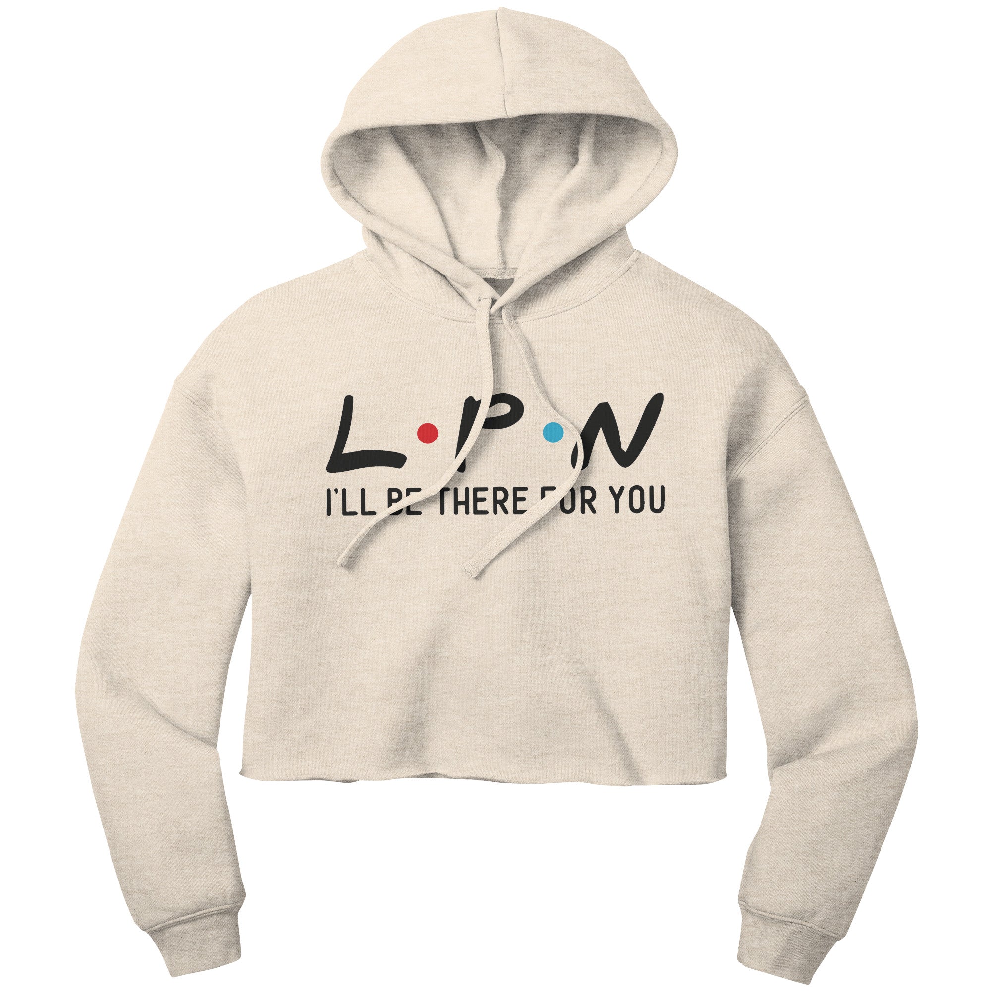 "LPN I'll Be There For You" Cropped Hoodie - Comfortable Cotton-Poly Blend for Dedicated Nurses