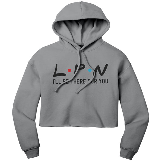 "LPN I'll Be There For You" Cropped Hoodie - Comfortable Cotton-Poly Blend for Dedicated Nurses