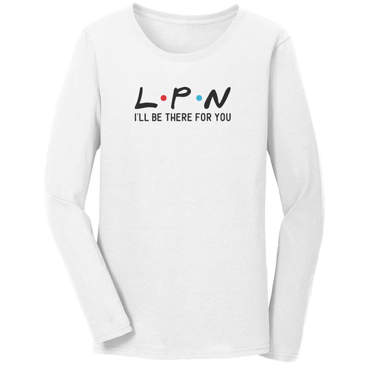 LPN I'll Be There For You Long Sleeve Shirt - Comfortable Cotton Tee for Compassionate Nurses