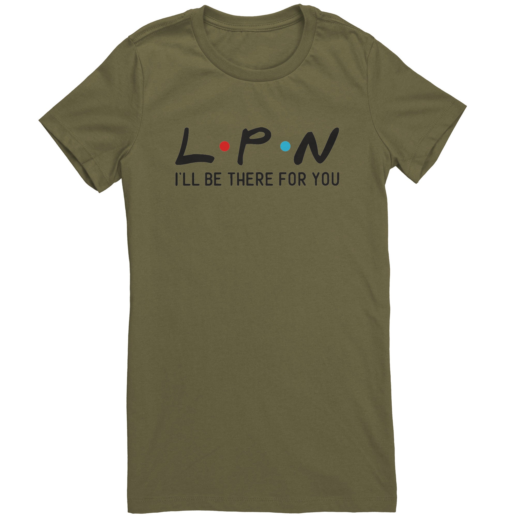 LPN I'll Be There For You Women's Crew Neck T-Shirt - Comfortable & Stylish Nurse Tee