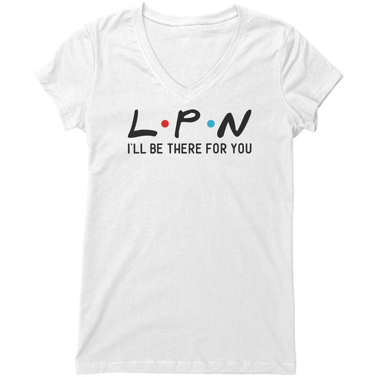 "LPN I'll Be There For You" Women's V-Neck T-Shirt – Comfortable & Stylish Fit for Nursing Professionals