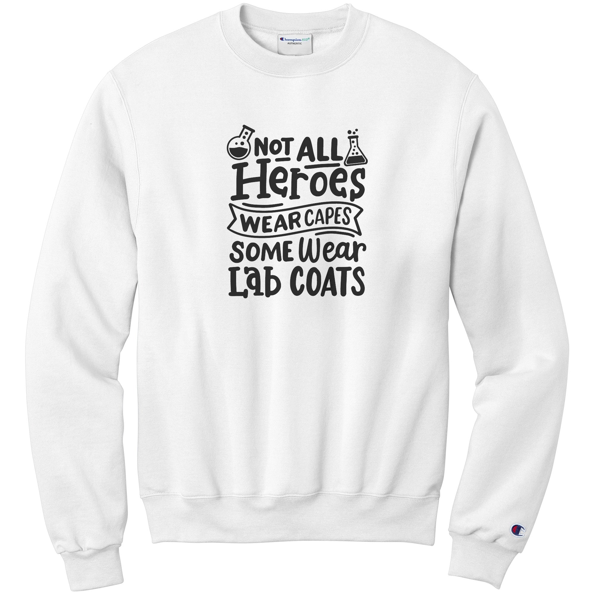 Lab Coats: The Unseen Heroes - 'Not All Heroes Wear Capes' Sweatshirt